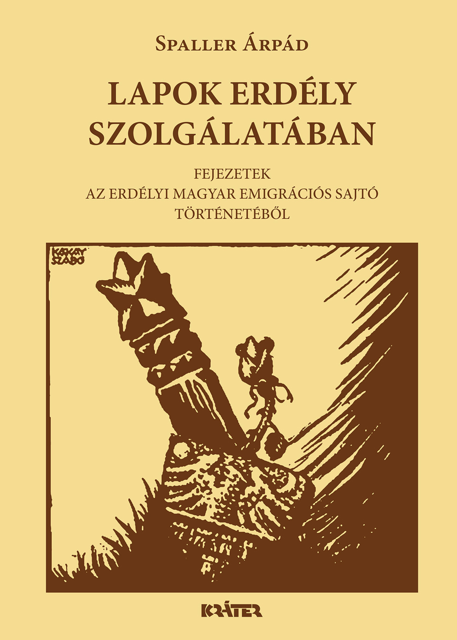 LAPOK ERDÉLY SZOLGÁLATÁBAN - FEJEZETEK AZ ERDÉLYI MAGYAR EMIGRÁCIÓS SAJTÓ TÖRTÉN