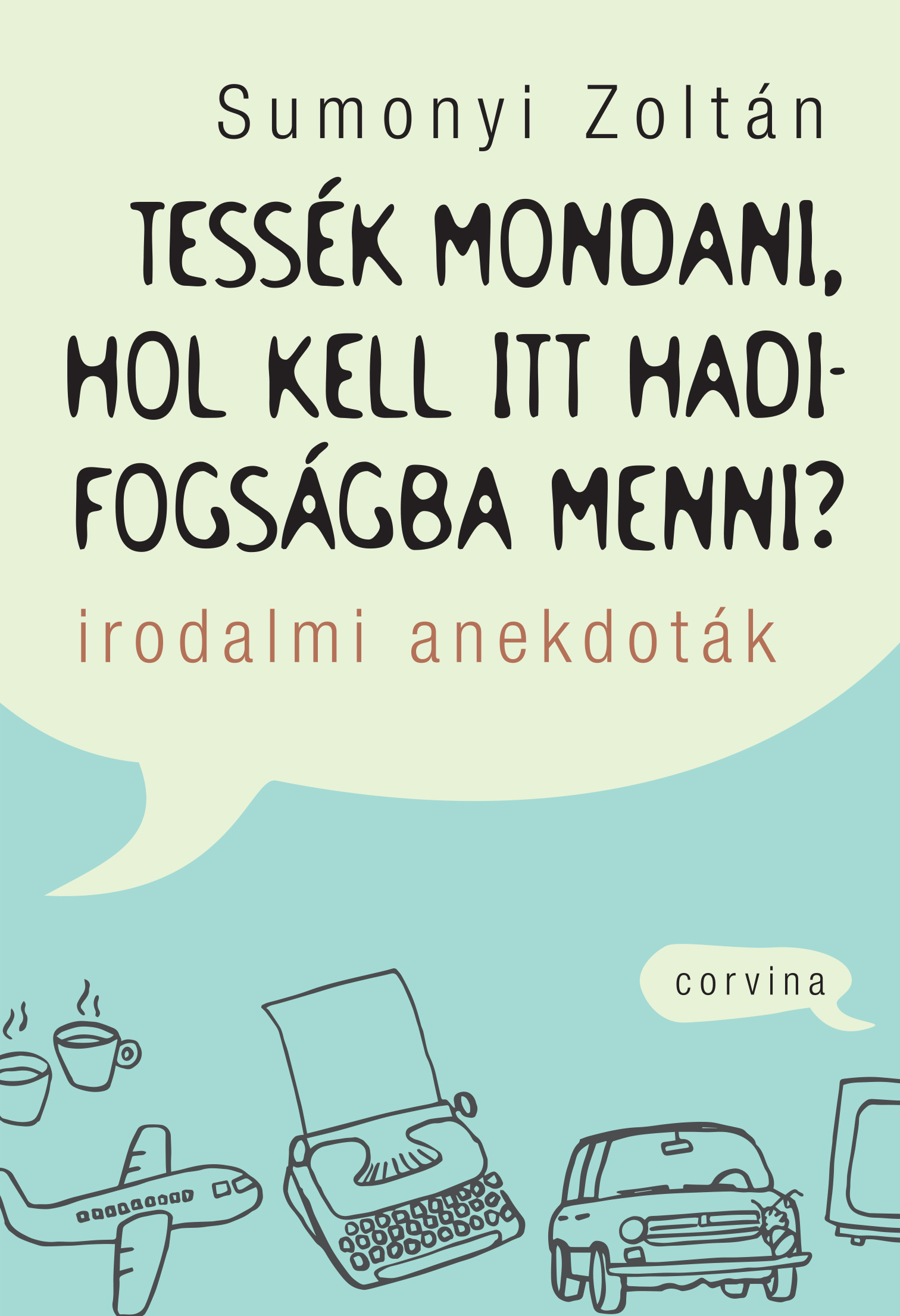 TESSÉK MONDANI, HOL KELL ITT HADIFOGSÁGBA MENNI? - IRODALMI ANEKDOTÁK