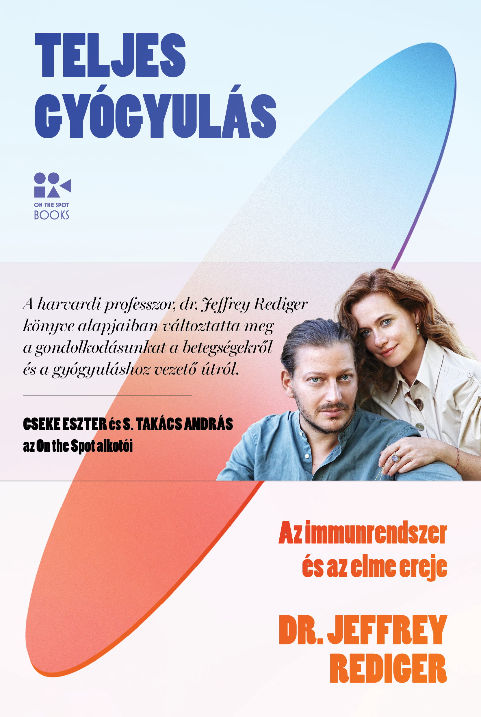 TELJES GYÓGYULÁS - AZ IMMUNRENDSZER ÉS AZ ELME EREJE - KÖTÖTT