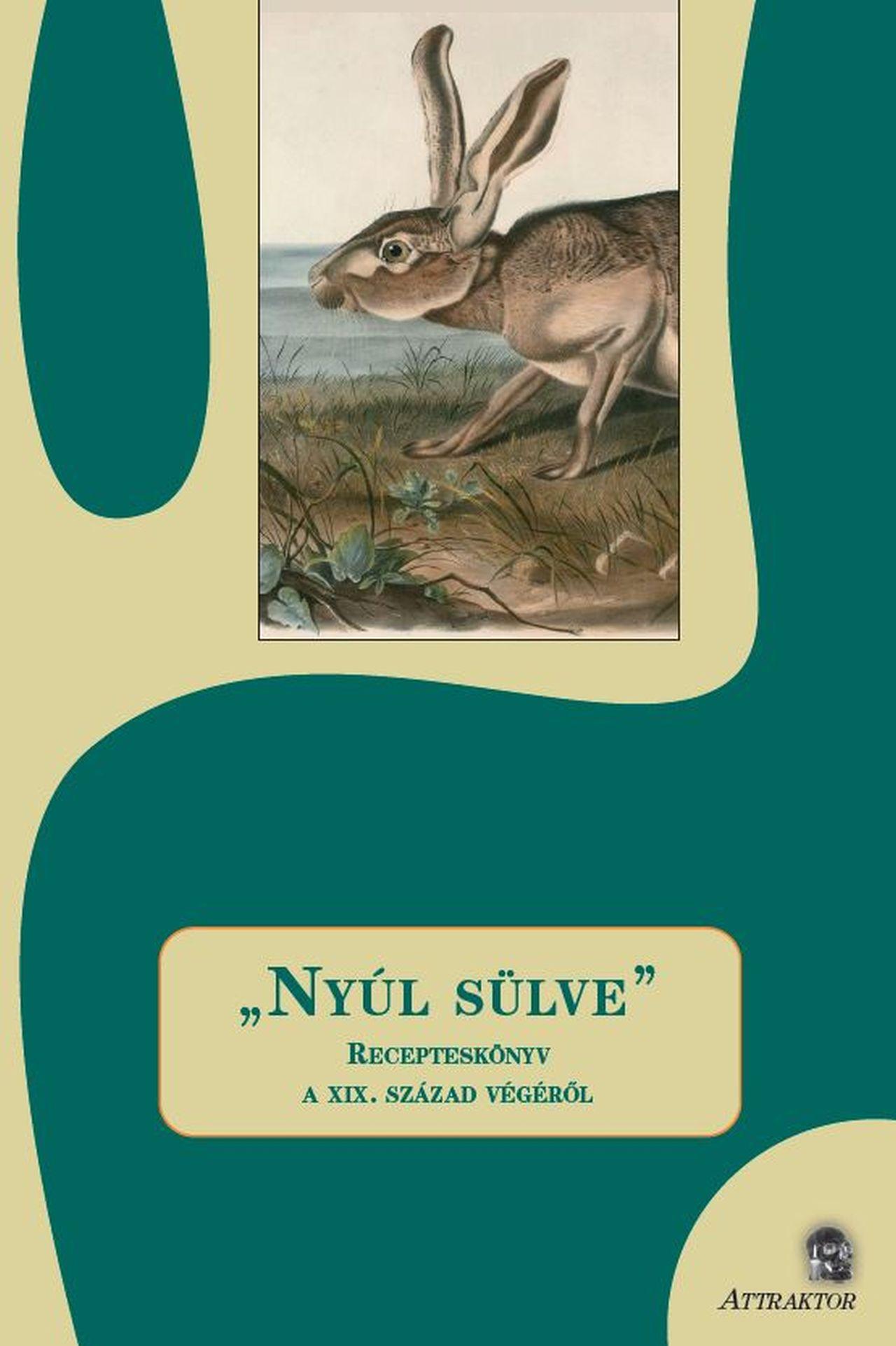 NYÚL SÜLVE - RECEPTESKÖNYV A XIX. SZÁZAD VÉGÉRŐL