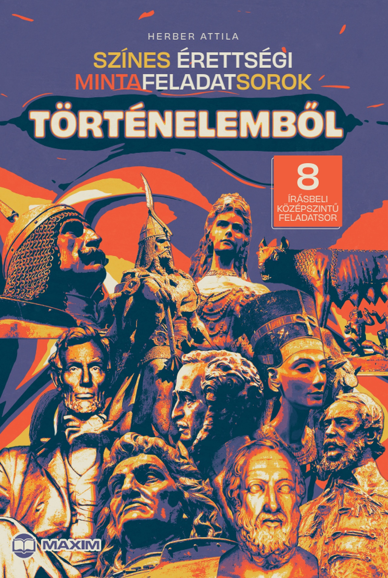 SZÍNES ÉRETTSÉGI MINTAFELADATSOROK TÖRTÉNELEMBŐL 8 ÍRÁSBELI KÖZÉPSZINTŰ FELADAT