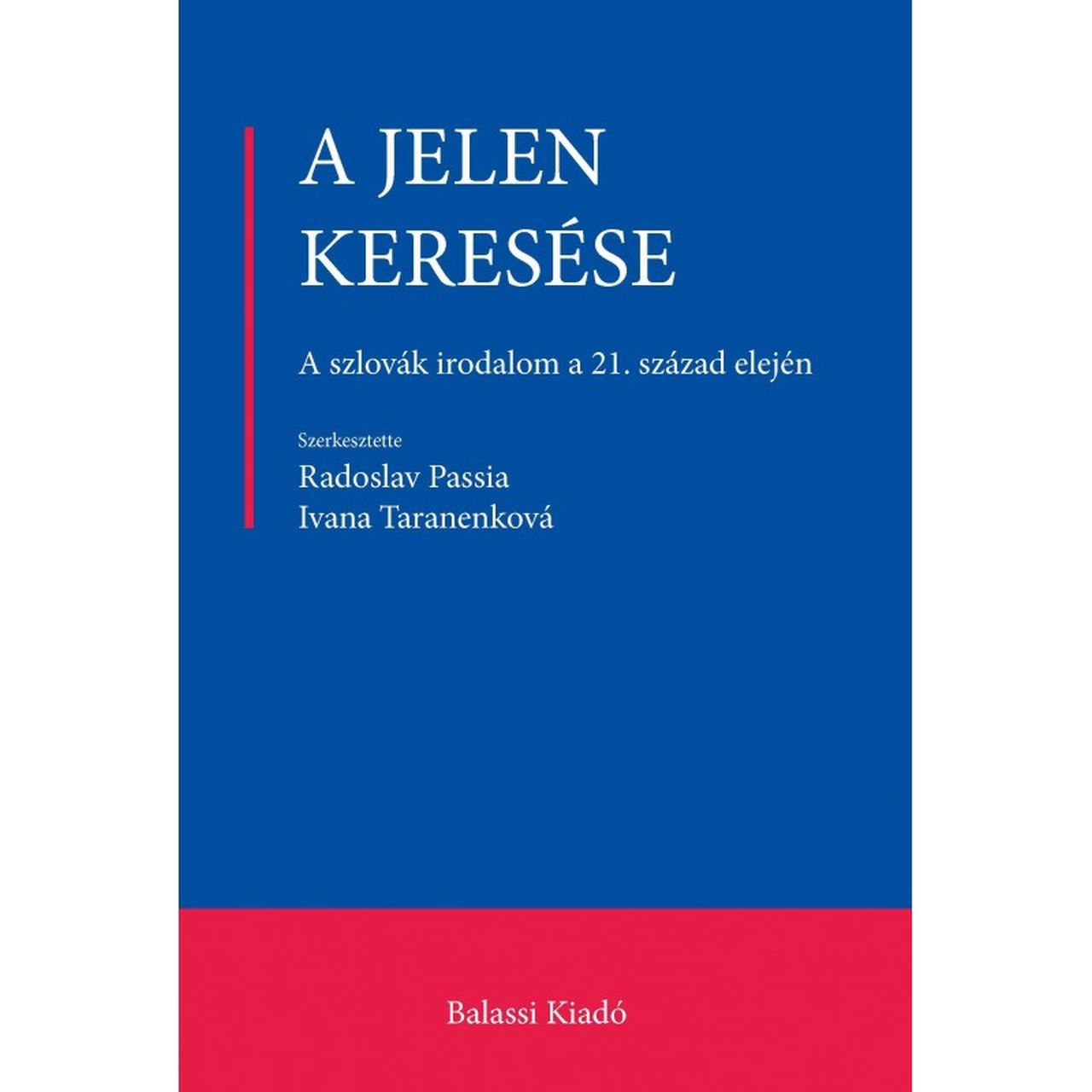 A JELEN KERESÉSE - A SZLOVÁK IRODALOM A 21. SZÁZAD ELEJÉN