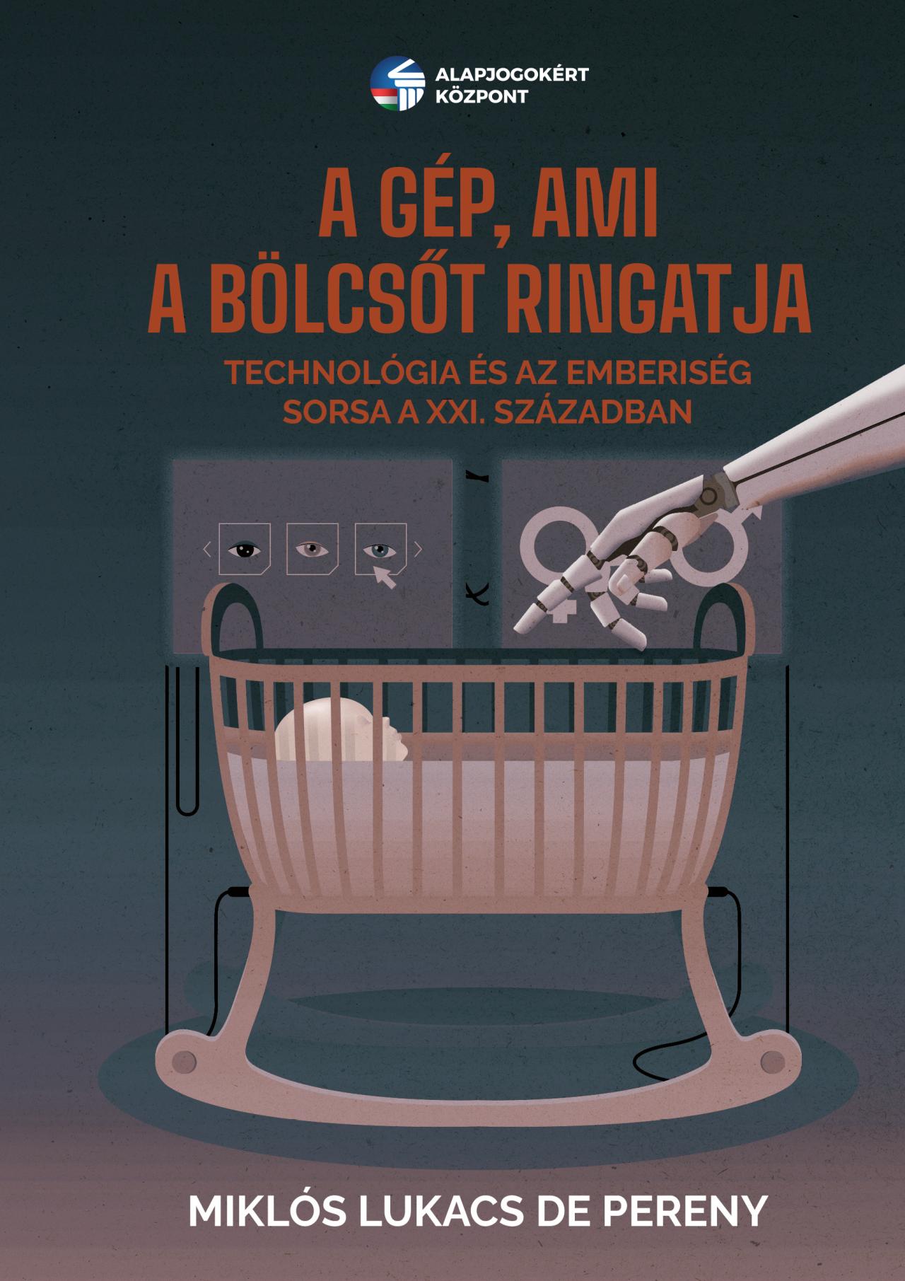 A GÉP, AMI A BÖLCSŐT RINGATJA - TECHNOLÓGIA ÉS AZ EMBERISÉG SORSA A XXI.  SZÁZAD