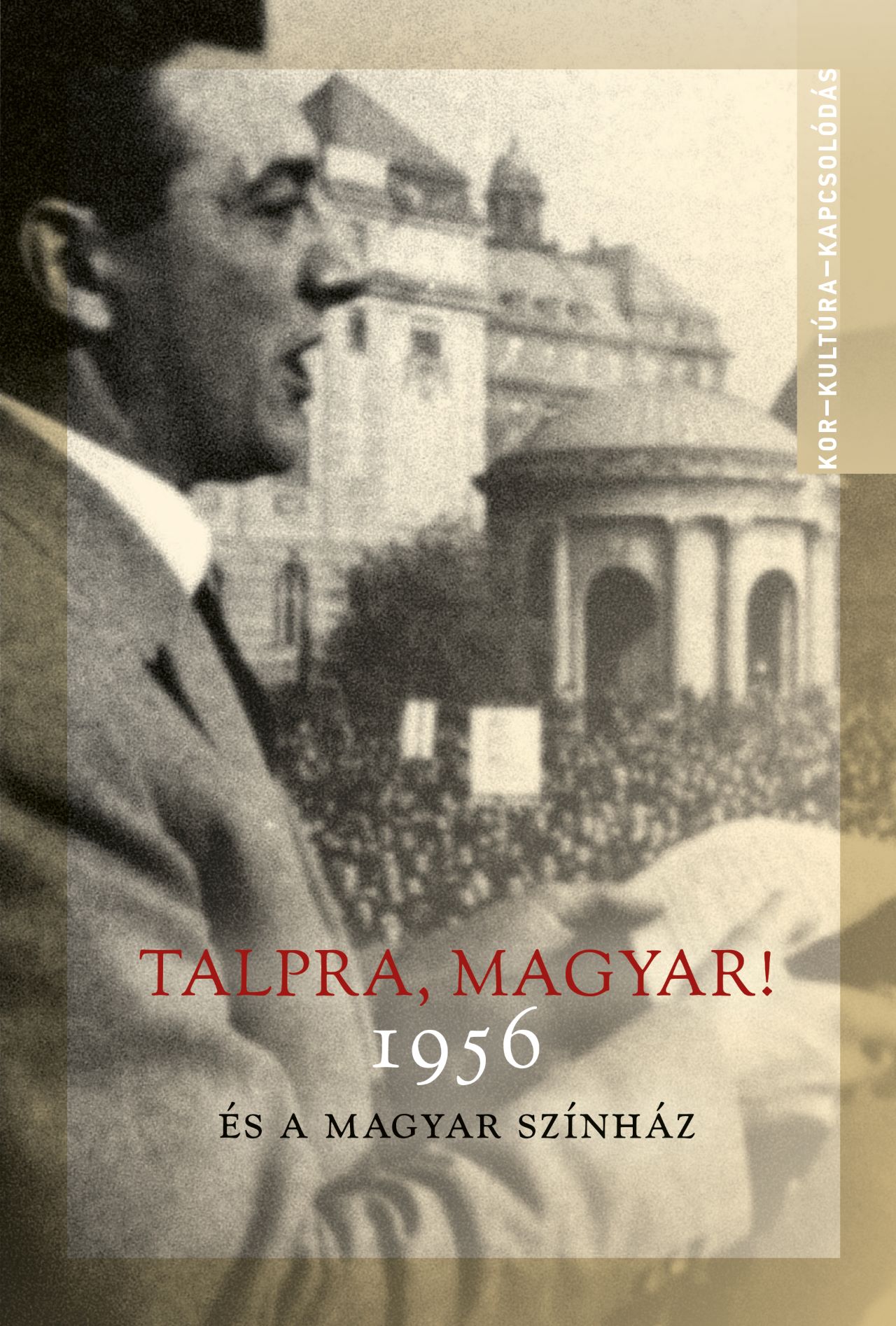 TALPRA, MAGYAR! - 1956 ÉS A MAGYAR SZÍNHÁZ