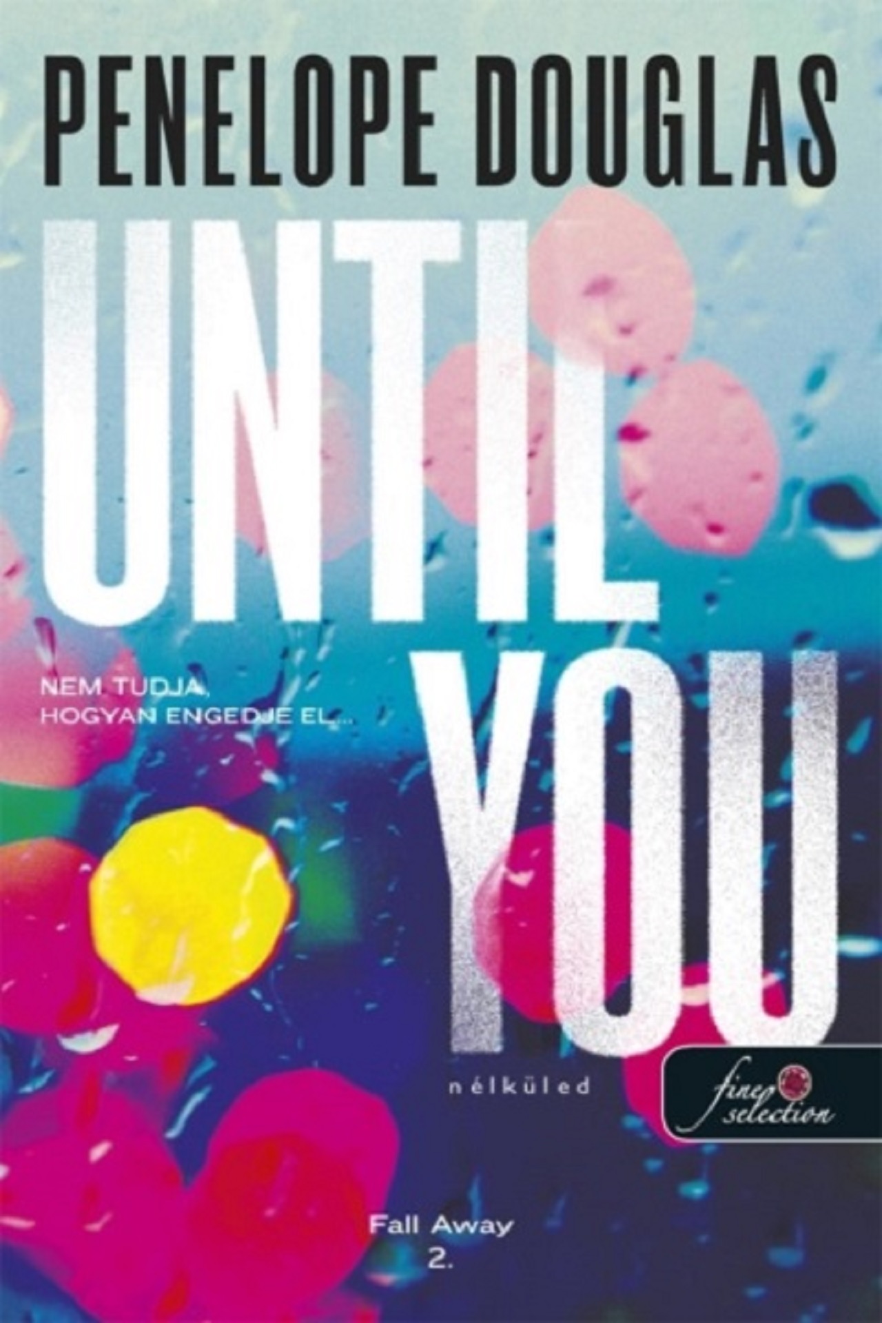 UNTIL YOU - NÉLKÜLED - FALL AWAY 2.