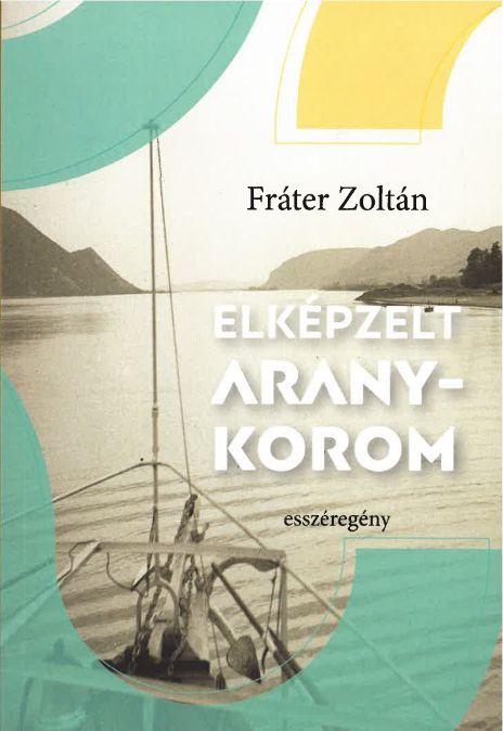 ELKÉPZELT ARANYKOROM - ESSZÉREGÉNY