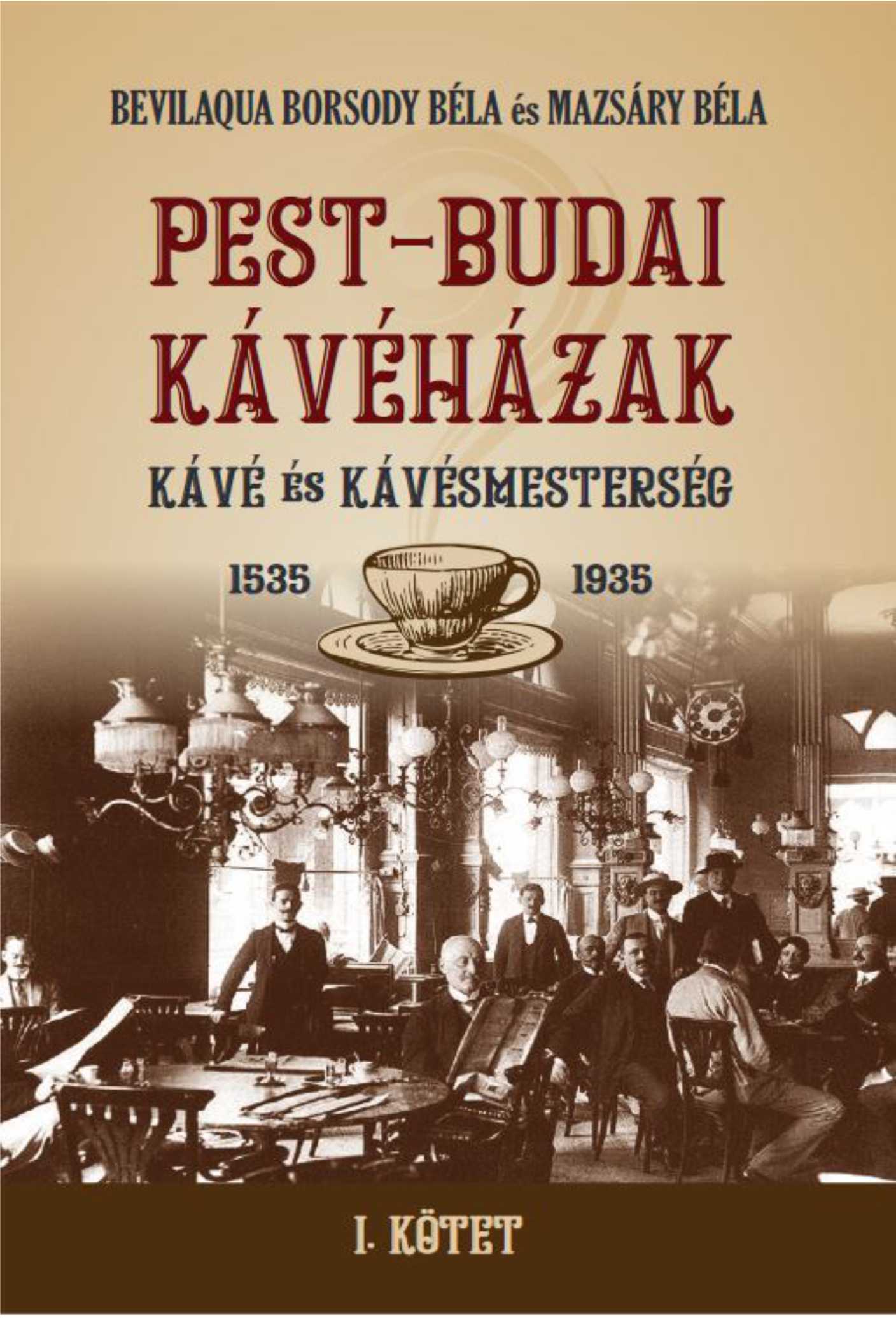 PEST-BUDAI KÁVÉHÁZAK - KÁVÉ ÉS KÁVÉSMESTERSÉG 1535-1935 1. KÖTET