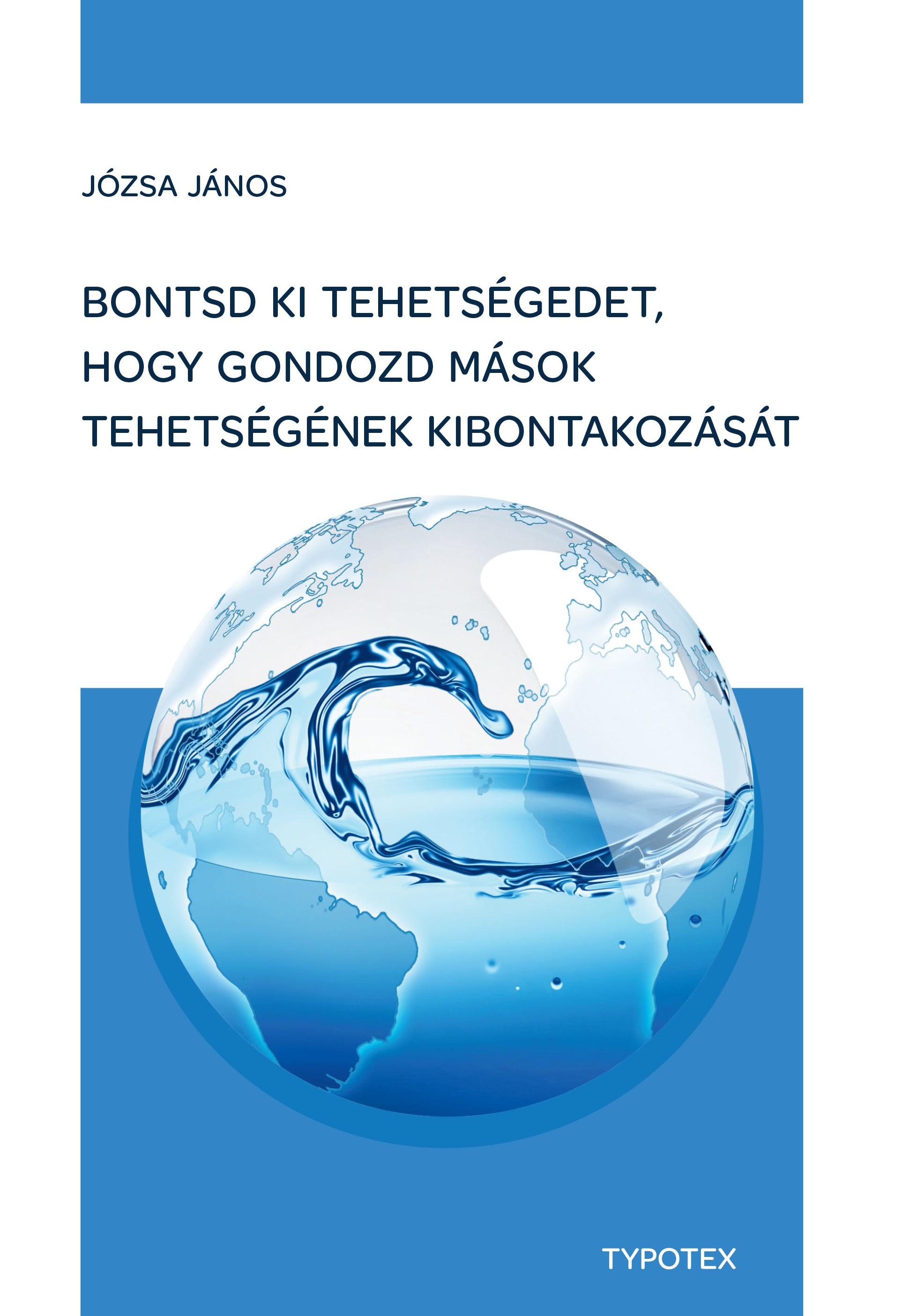 BONTSD KI TEHETSÉGEDET, HOGY GONDOZD MÁSOK TEHETSÉGÉNEK KIBONTAKOZÁSÁT