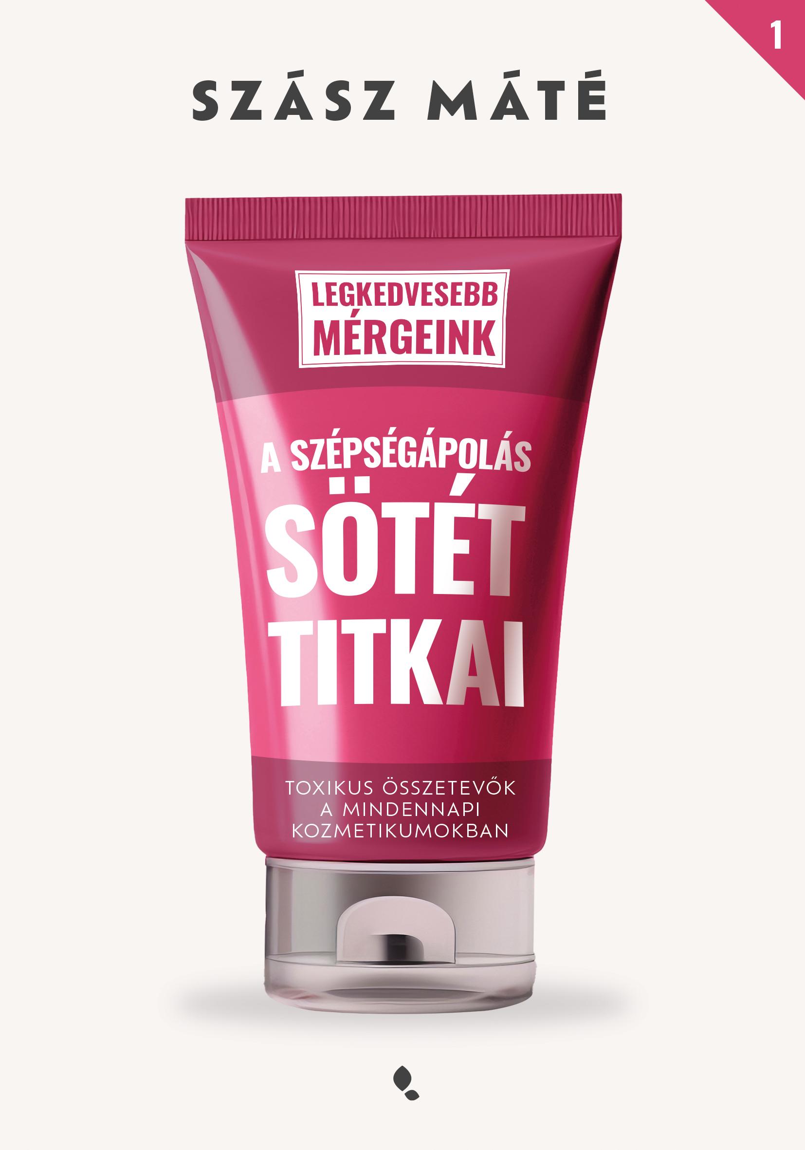 A SZÉPSÉGÁPOLÁS SÖTÉT TITKAI - LEGKEDVESEBB MÉRGEINK 1.