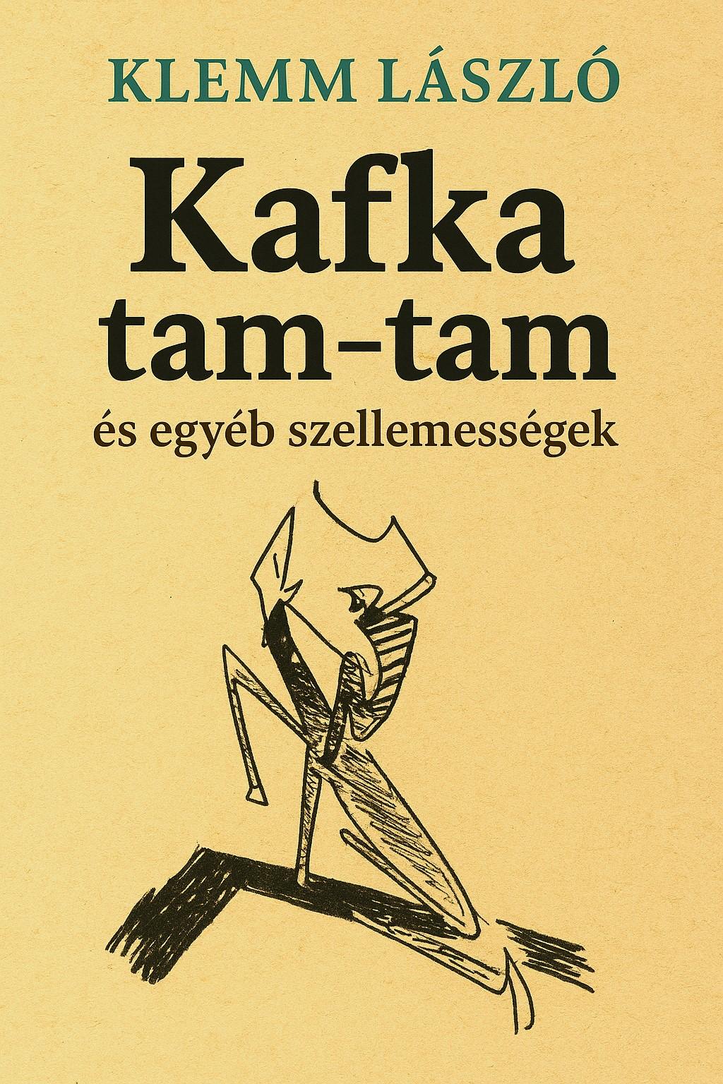 KAFKA TAM-TAM ÉS EGYÉB SZELLEMESSÉGEK