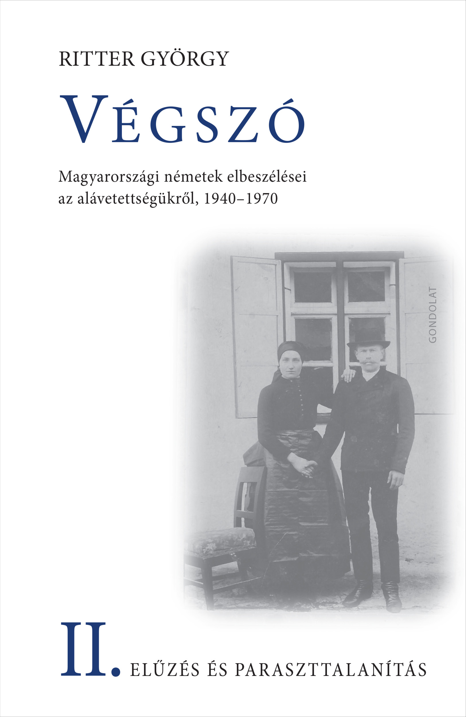 VÉGSZÓ II. - ELŰZÉS ÉS PARASZTTALANÍTÁS - MAGYARORSZÁGI NÉMETEK ELBESZÉLÉSEI...