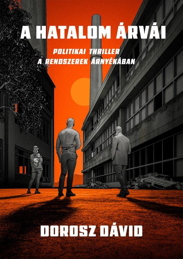 A HATALOM ÁRVÁI - POLITIKAI THRILLER A RENDSZEREK ÁRNYÉKÁBAN
