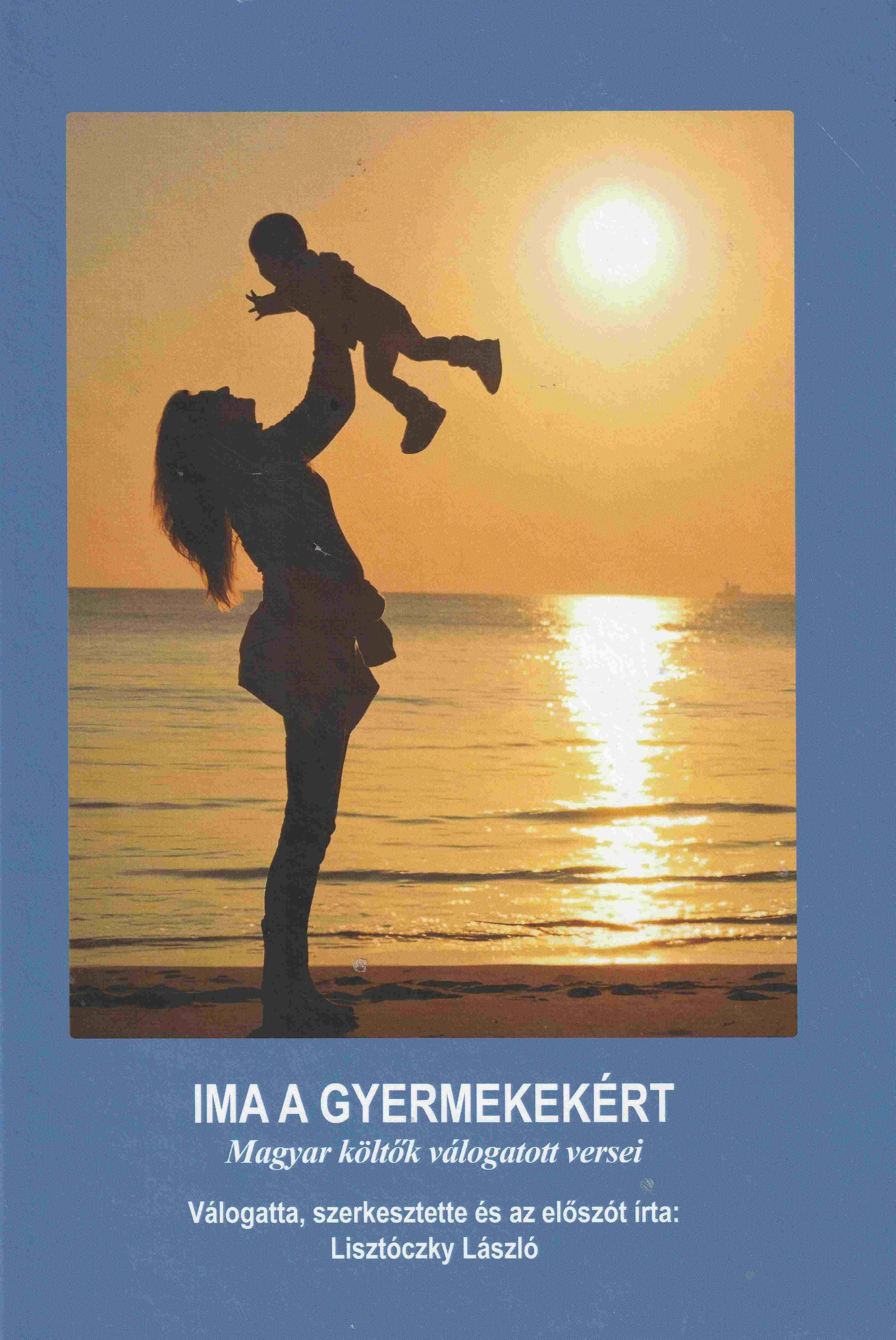 IMA A GYERMEKEKÉRT - MAGYAR KÖLTŐK VÁLOGATOTT VERSEI