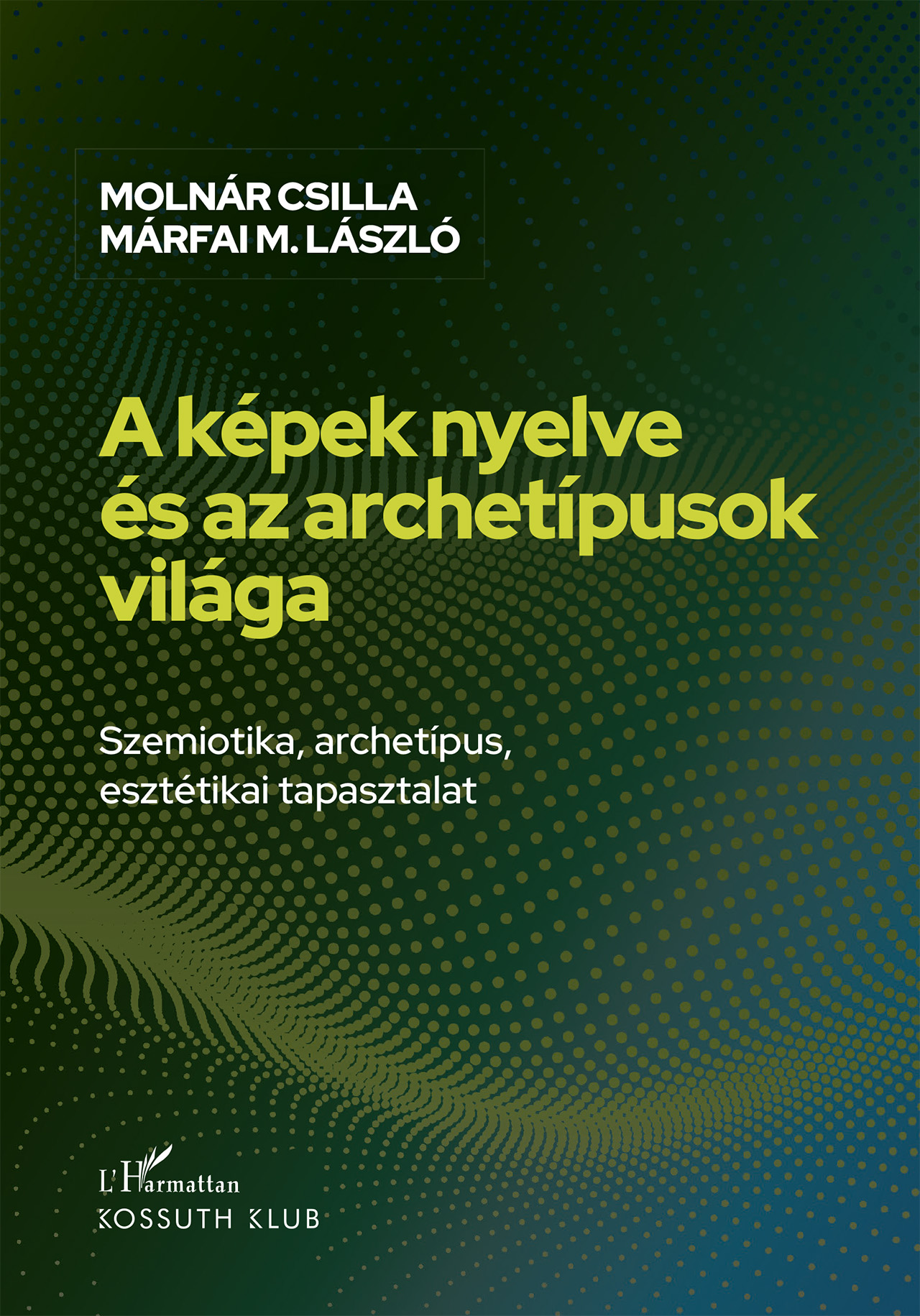 A KÉPEK NYELVE ÉS AZ ARCHETÍPUSOK VILÁGA - SZEMIOTIKA, ARCHETÍPUS, ESZTÉTIKAI...