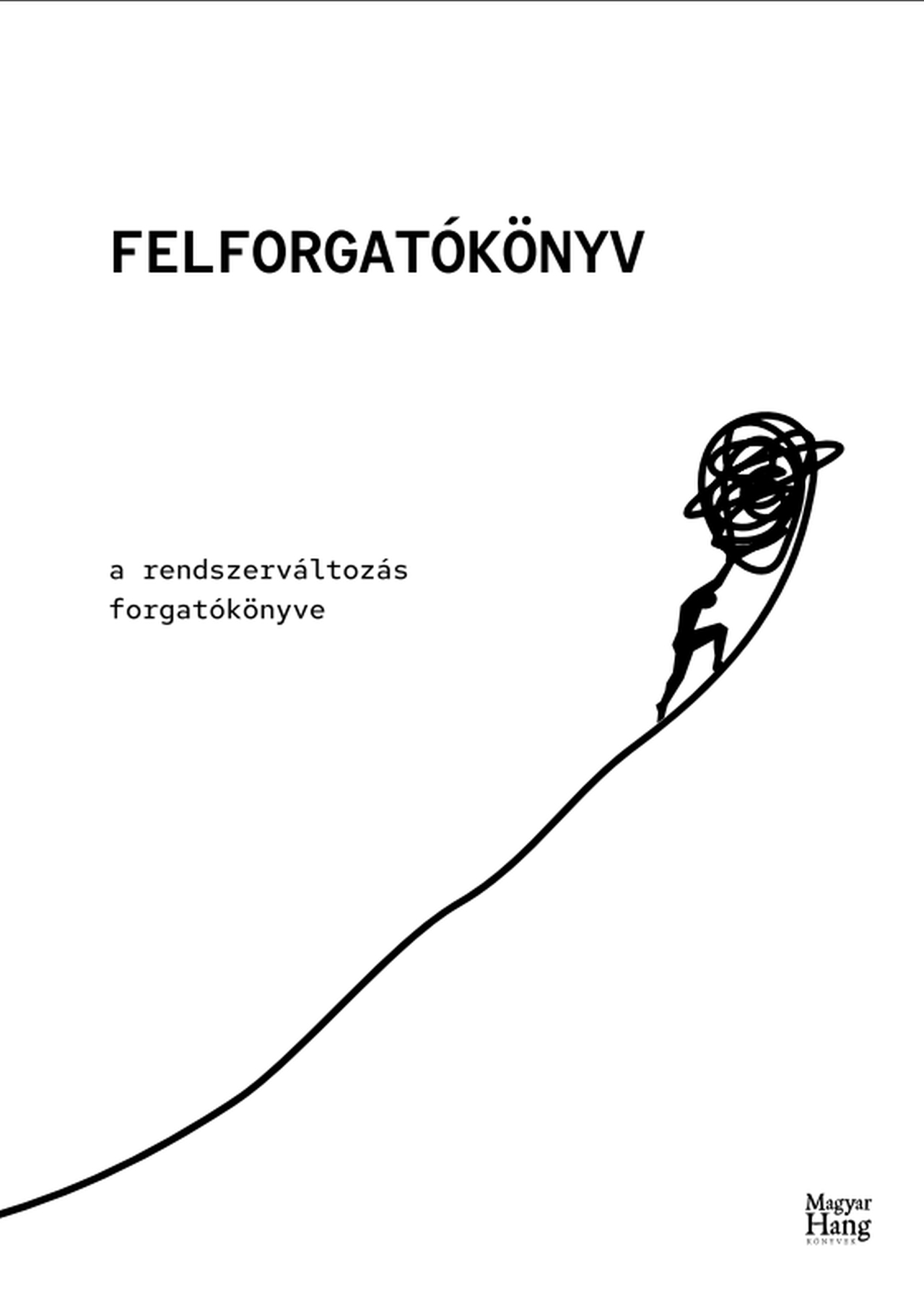 FELFORGATÓKÖNYV - A RENDSZERVÁLTOZÁS FORGATÓKÖNYVE