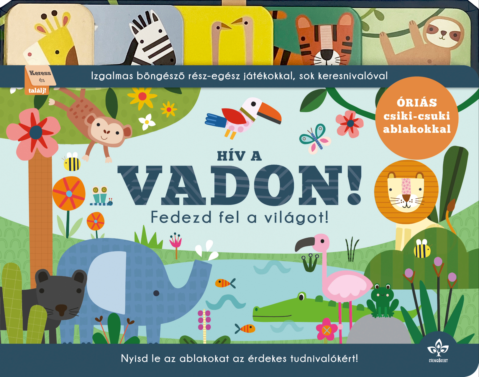 HÍV A VADON! - FEDEZD FEL A VILÁGOT! ( ÓRIÁS CSIKI-CSUKI ABLAKOKKAL)