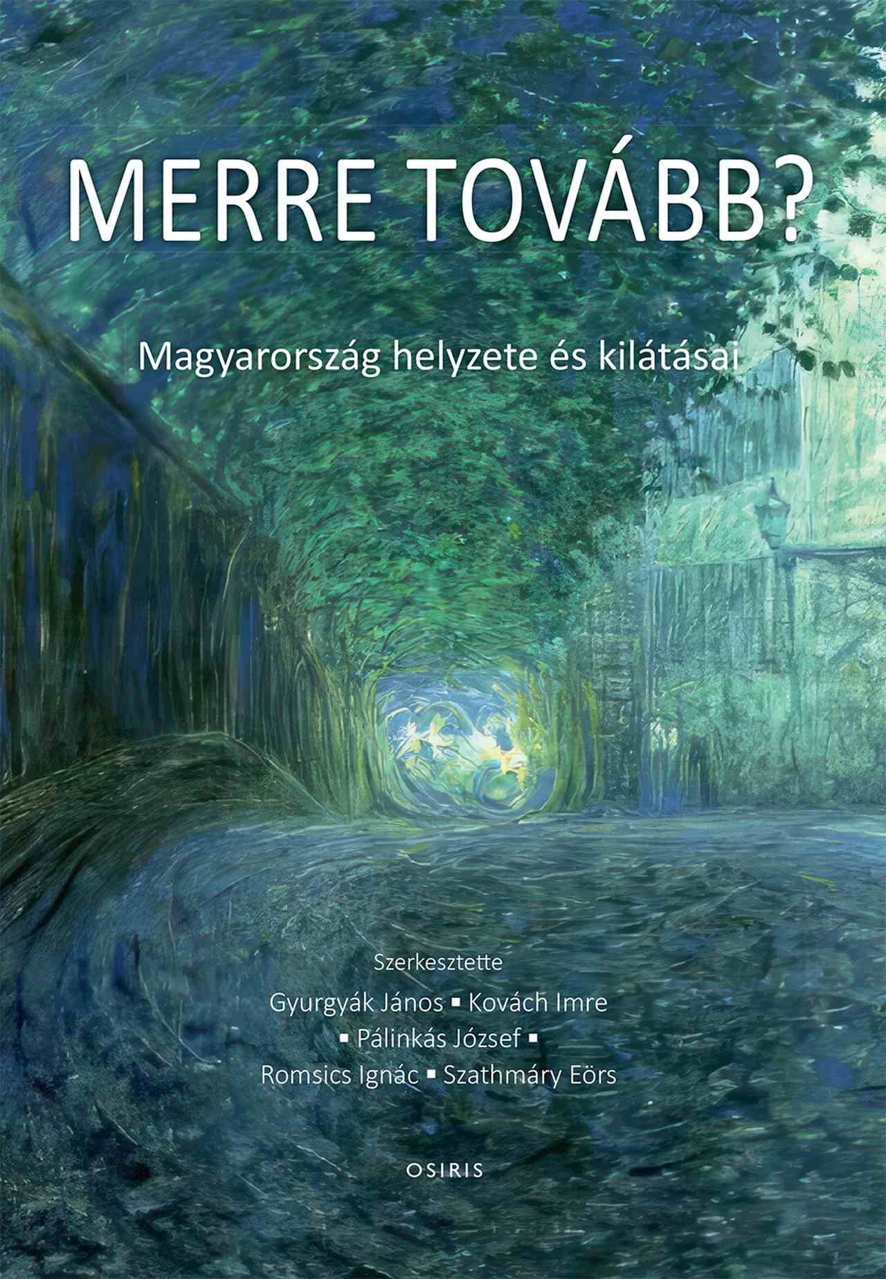 MERRE TOVÁBB? MAGYARORSZÁG HELYZETE ÉS KILÁTÁSAI