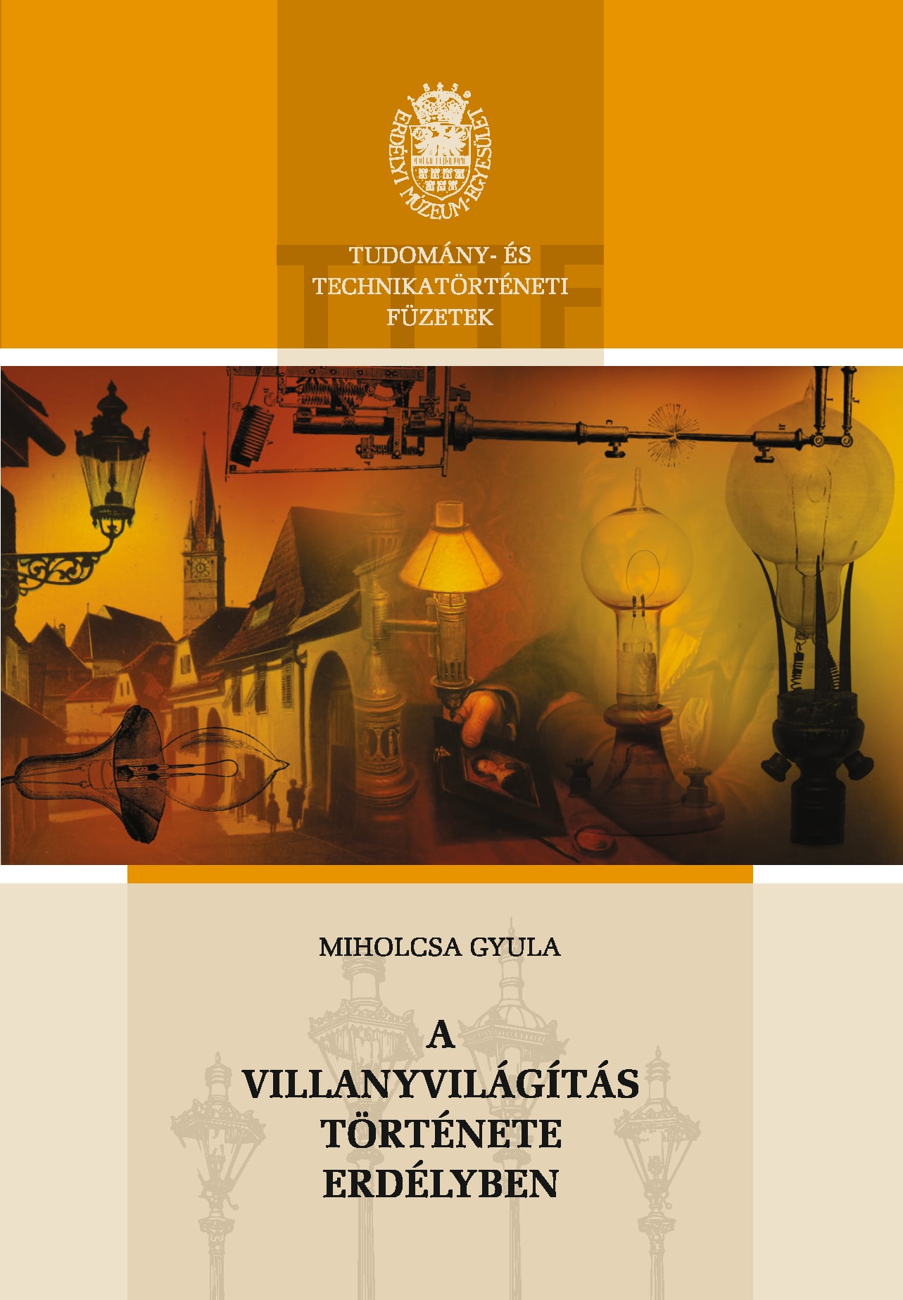 A VILLANYVILÁGÍTÁS TÖRTÉNETE ERDÉLYBEN - TUDOMÁNY ÉS TECHNIKA TÖRTÉNETI FÜZETEK