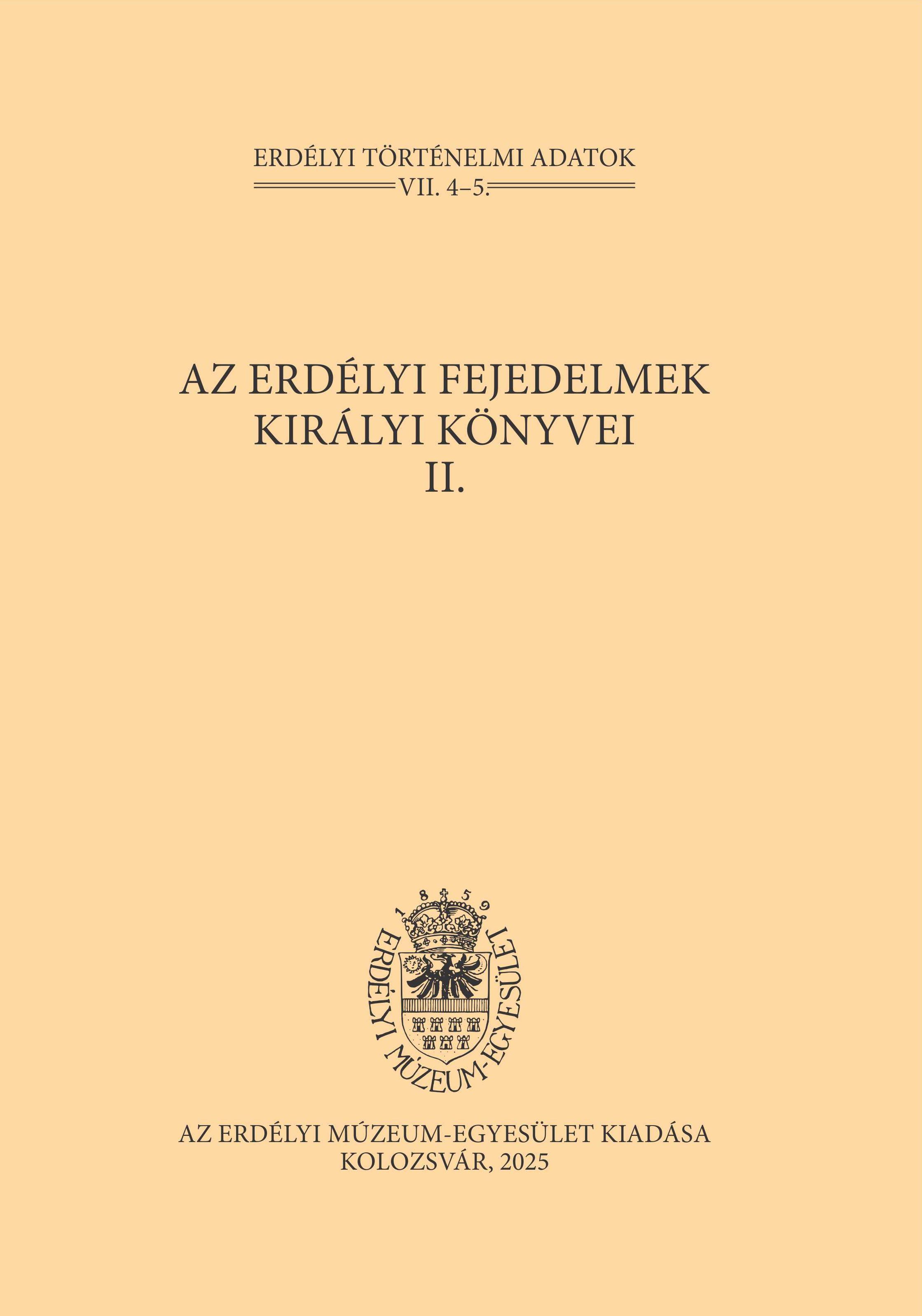 AZ ERDÉLYI FEJEDELMEK KIRÁLYI KÖNYVEI II.  ( ERDÉLYI TÖRTÉNELMI ADATOK VII. 4-5)