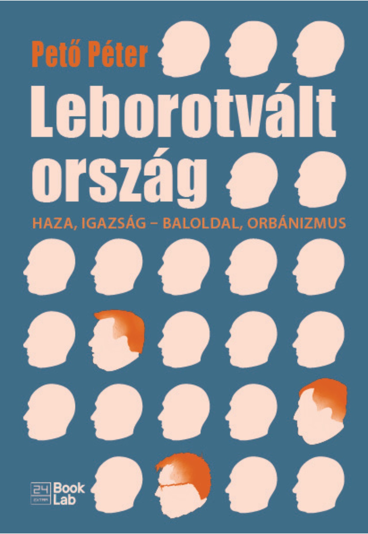 LEBOROTVÁLT ORSZÁG - HAZA, IGAZSÁG - BALOLDAL ORBÁNIZMUS