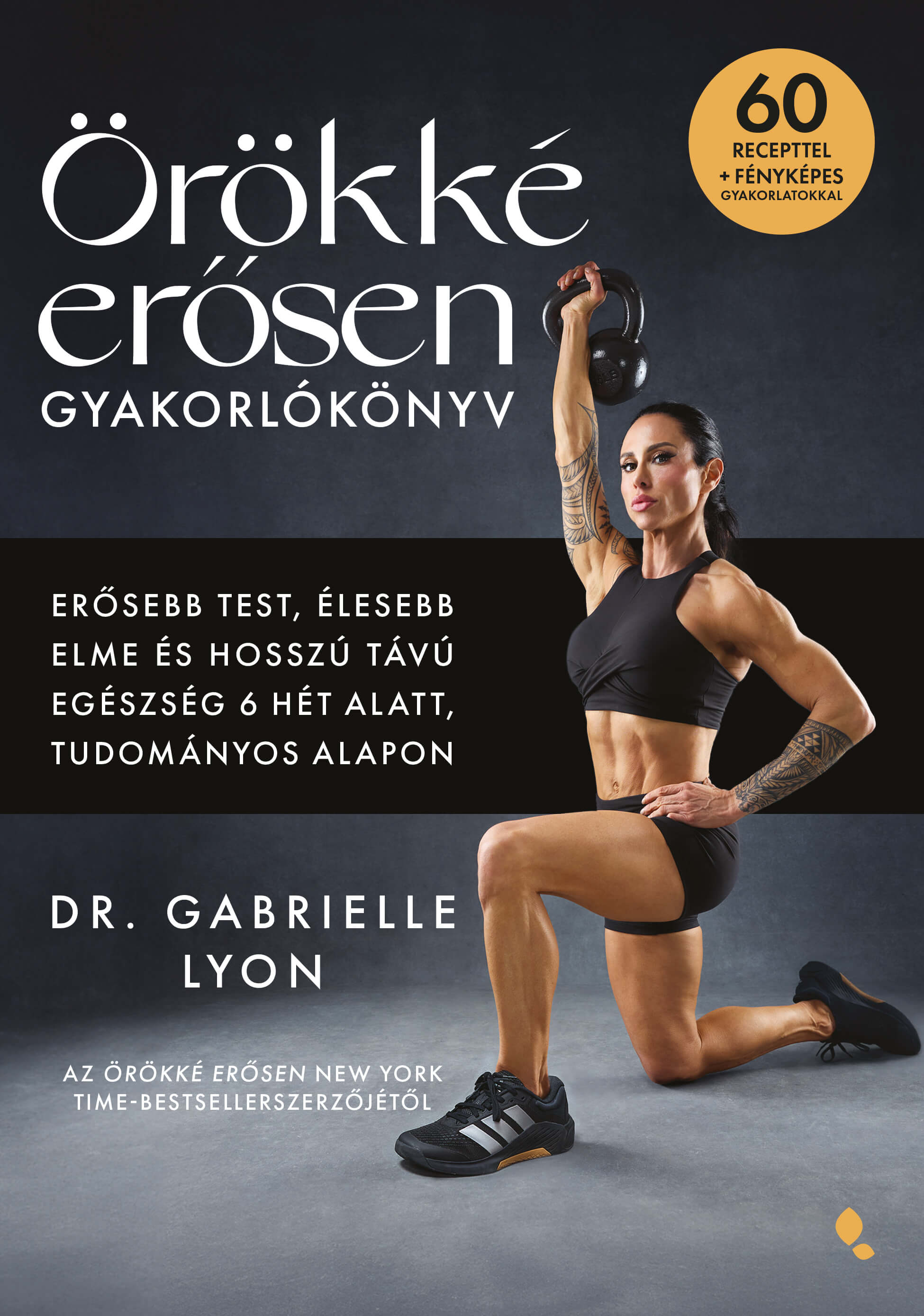 ÖRÖKKÉ ERŐSEN GYAKORLÓKÖNYV - 60 RECEPTTEL + FÉNYLÉPES GYAKORLATOKKAL