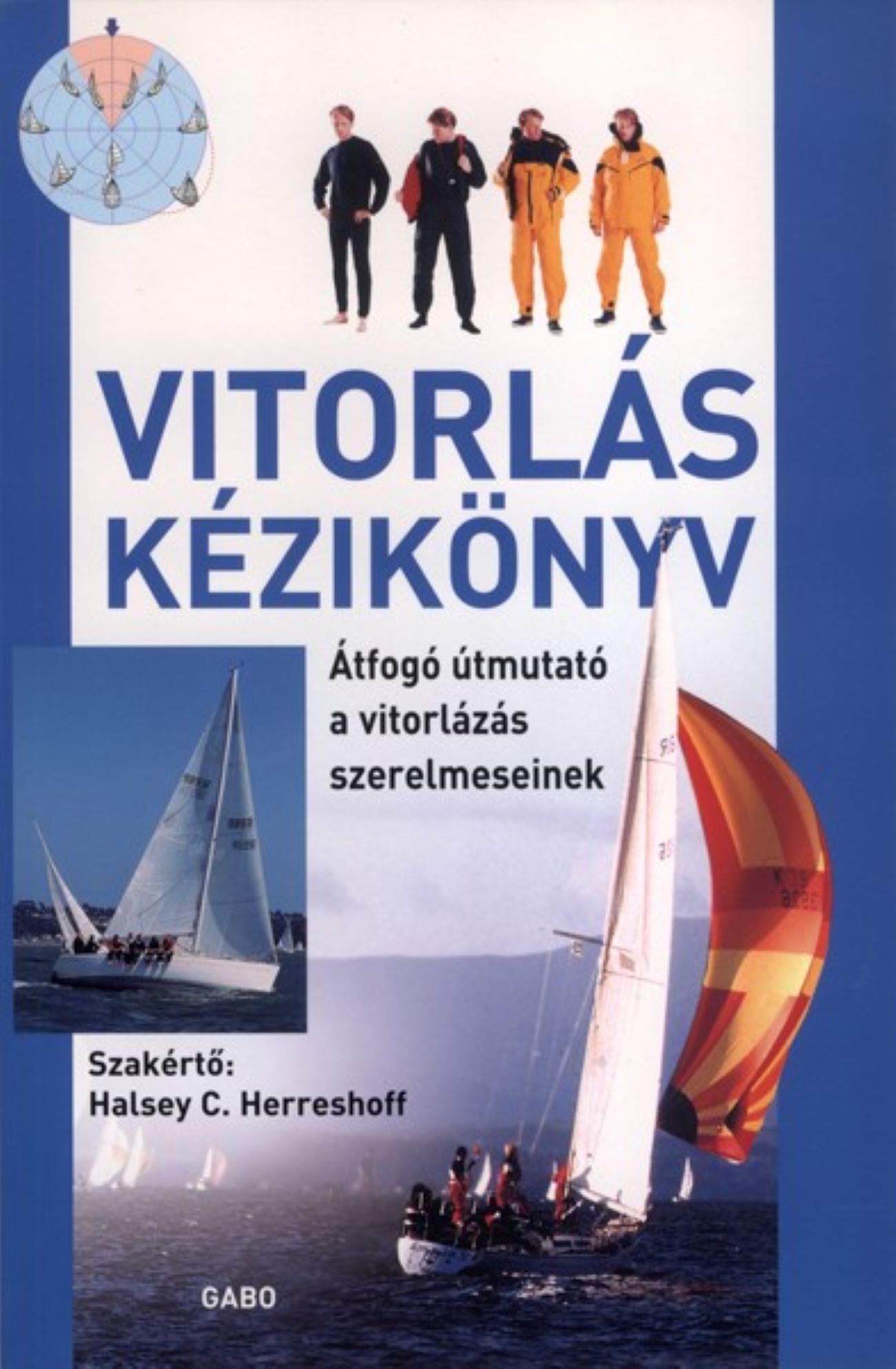 VITORLÁS KÉZIKÖNYV - ÁTFOGÓ ÚTMUTATÓ A VITORLÁZÁS SZERELMESEINEK