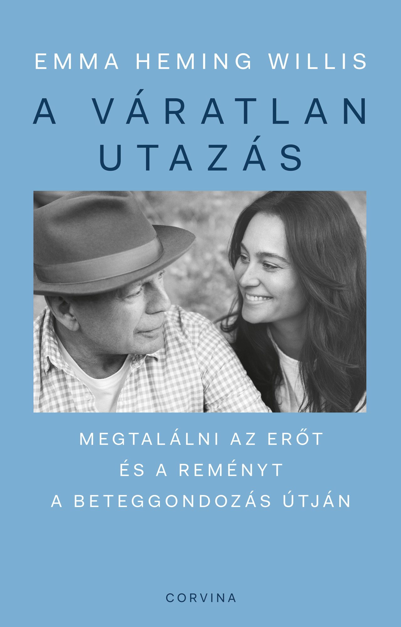 A VÁRATLAN UTAZÁS  MEGTALÁLNI AZ ERŐT, A REMÉNYT ÉS ÖNMAGADAT A BETEGGONDOZÁS Ú