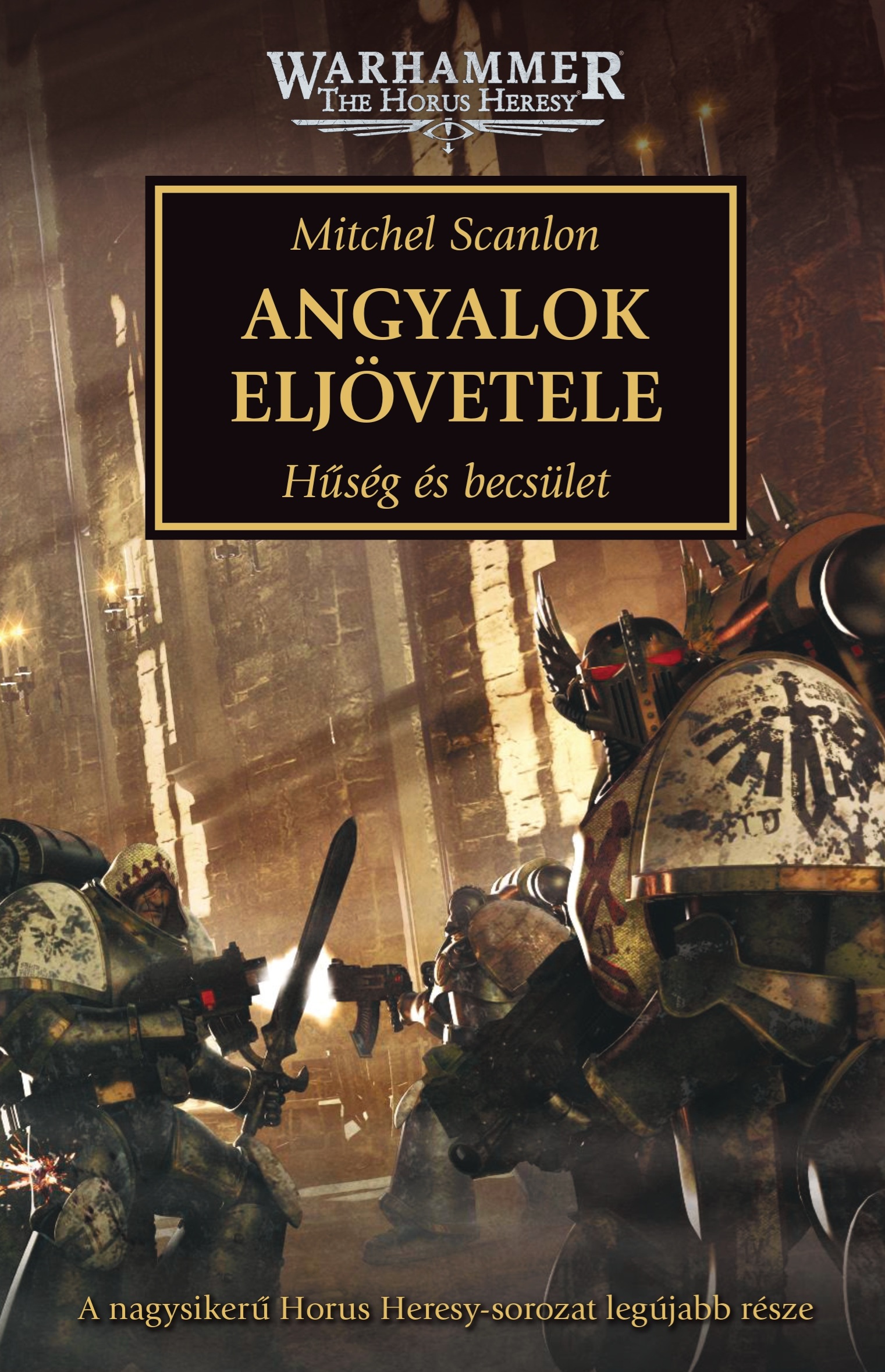 ANGYALOK ELJÖVETELE - HŰSÉG ÉS BECSÜLET ( HORUS HERESY SOROZAT)