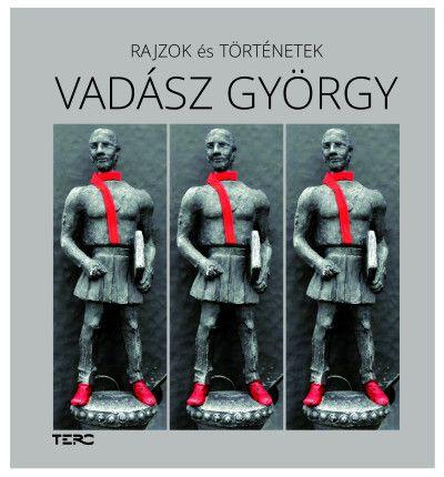 VADÁSZ GYÖRGY - RAJZOK ÉS TÖRTÉNETEK