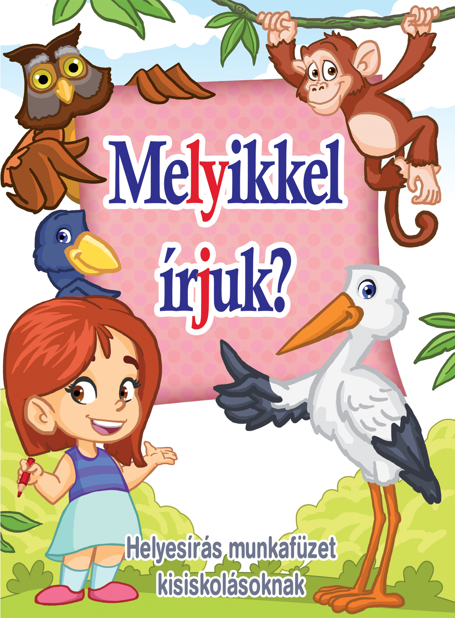 MELYIKKEL ÍRJUK? - HELYESÍRÁS MUNKAFÜZET KISISKOLÁSOKNAK