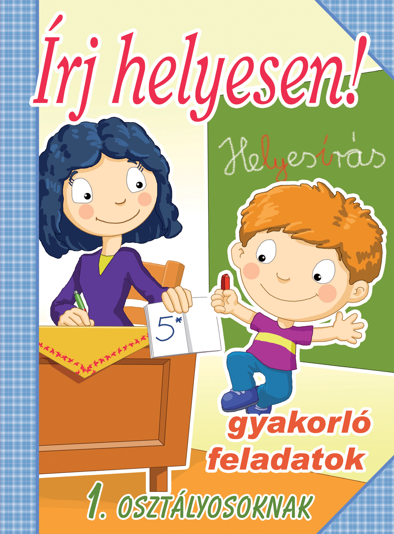 ÍRJ HELYESEN! - GYAKORLÓ FELADATOK 1. OSZTÁLYOSOKNAK
