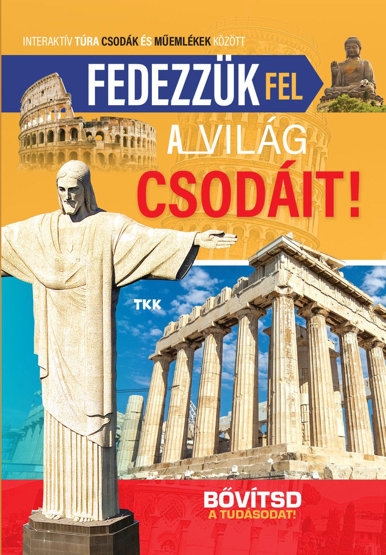 FEDEZZÜK FEL A  VILÁG CSODÁIT -  BŐVÍTSD A TUDÁSODAT!