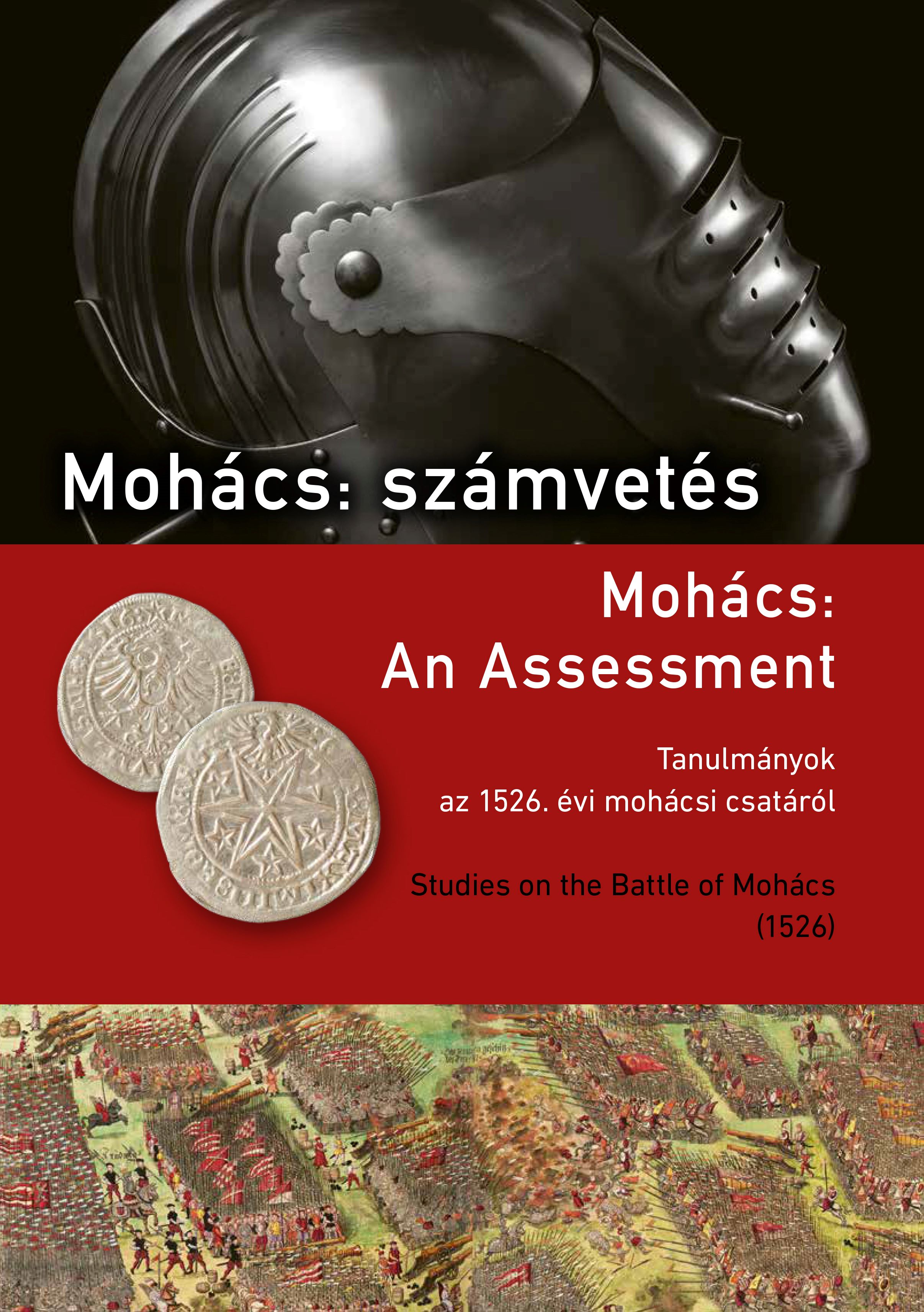 MOHÁCS: SZÁMVETÉS ( AN ASSESSMENT) - TANULMÁNYOK AZ 1526. ÉVI MOHÁCSI CSATÁRÓL
