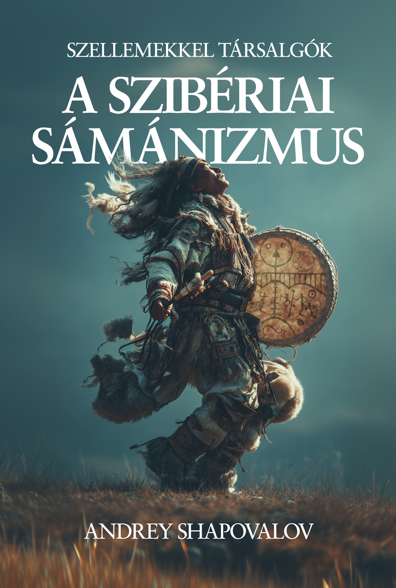 A SZIBÉRIAI SÁMÁNIZMUS - SZELLEMEKKEL TÁRSALGÓK
