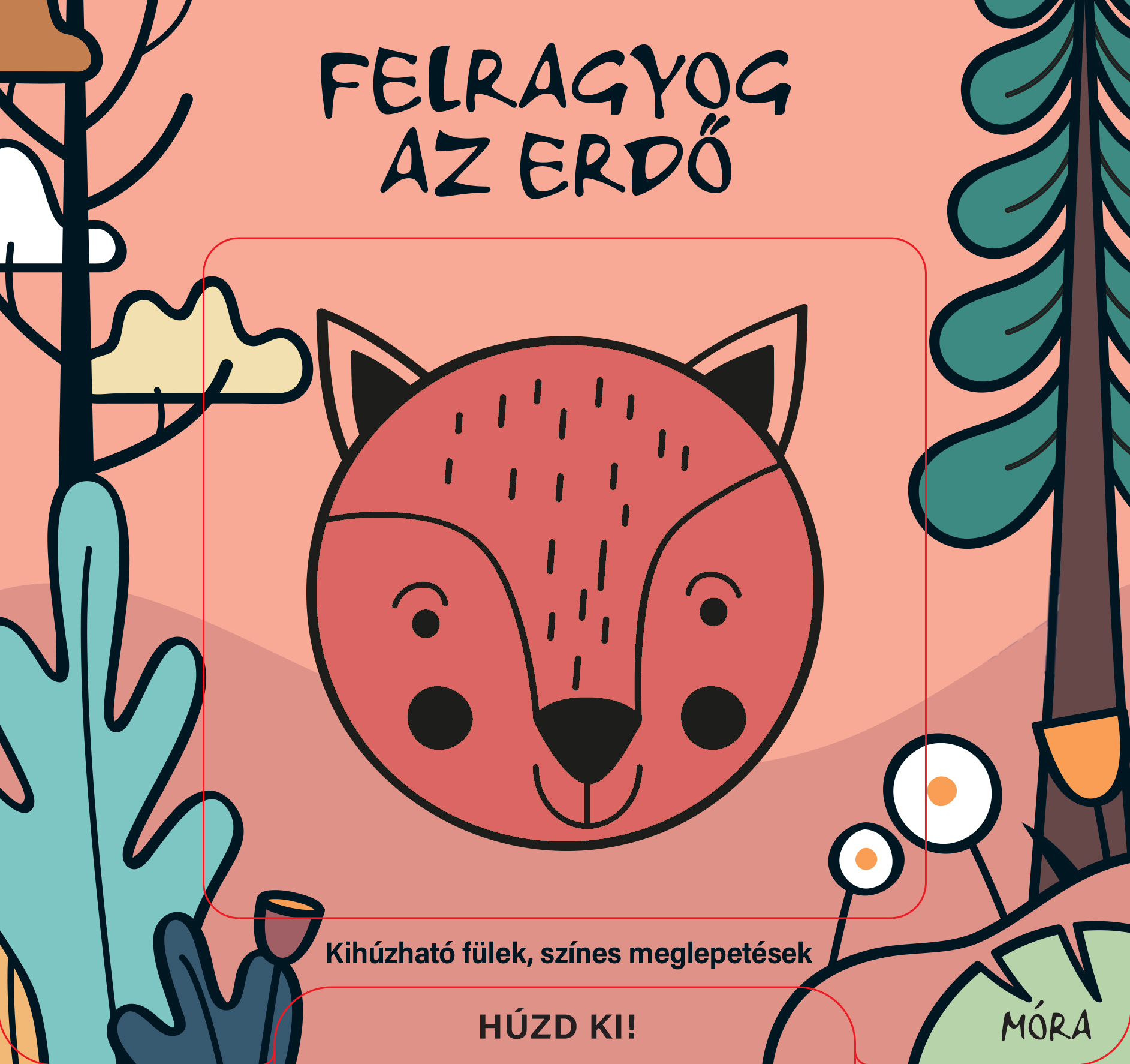 FELRAGYOG AZ ERDŐ - KIHÚZHATÓ FÜLEK, SZÍNES MEGLEPETÉSEK