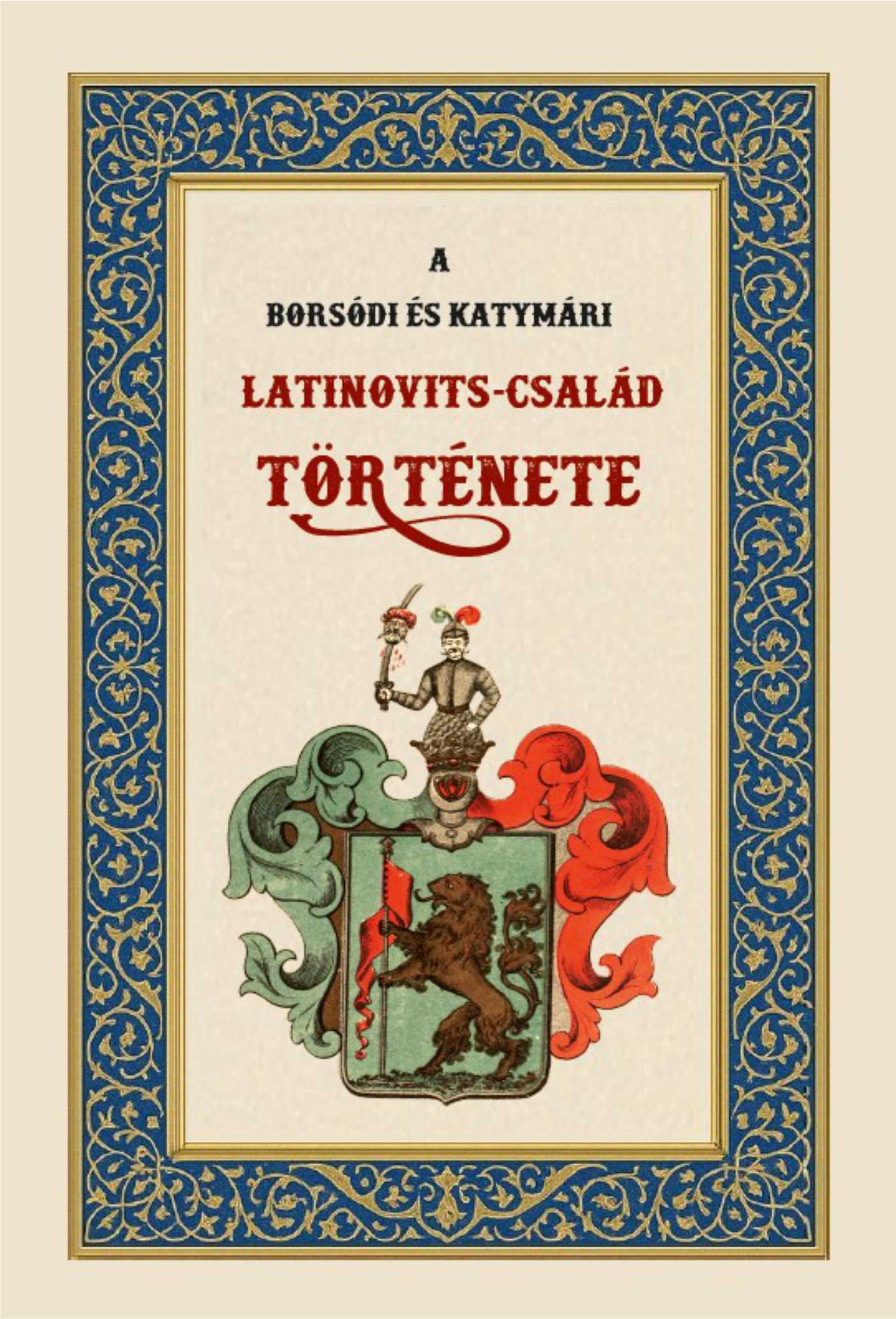 A BORSÓDI ÉS KATYMÁRI LATINOVITS-CSALÁD TÖRTÉNETE