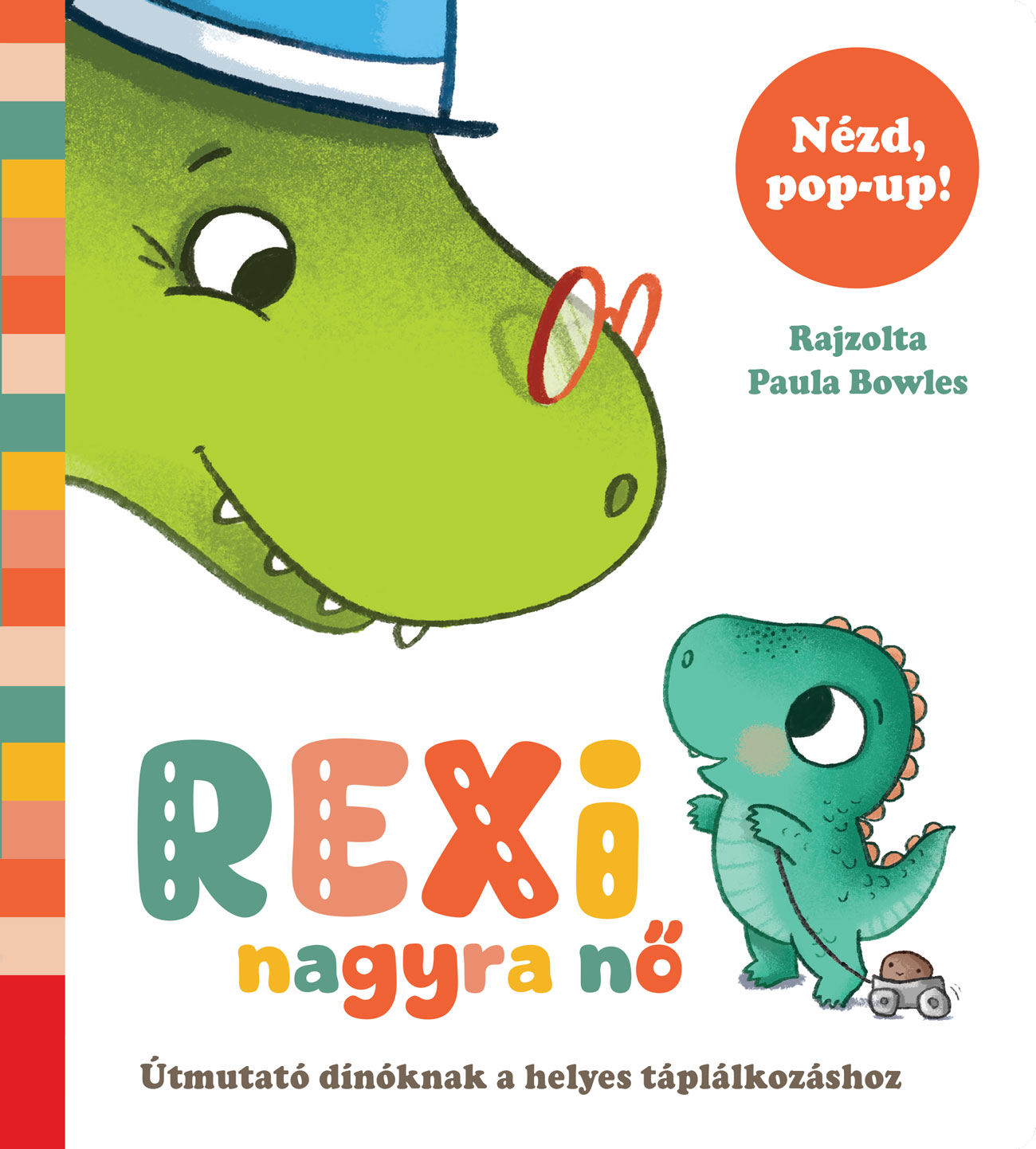 REXI NAGYRA NŐ - ÚTMUTATÓ DÍNÓKNAK A HELYES TÁPLÁLKOZÁSHOZ ( NÉZD. POP-UP)