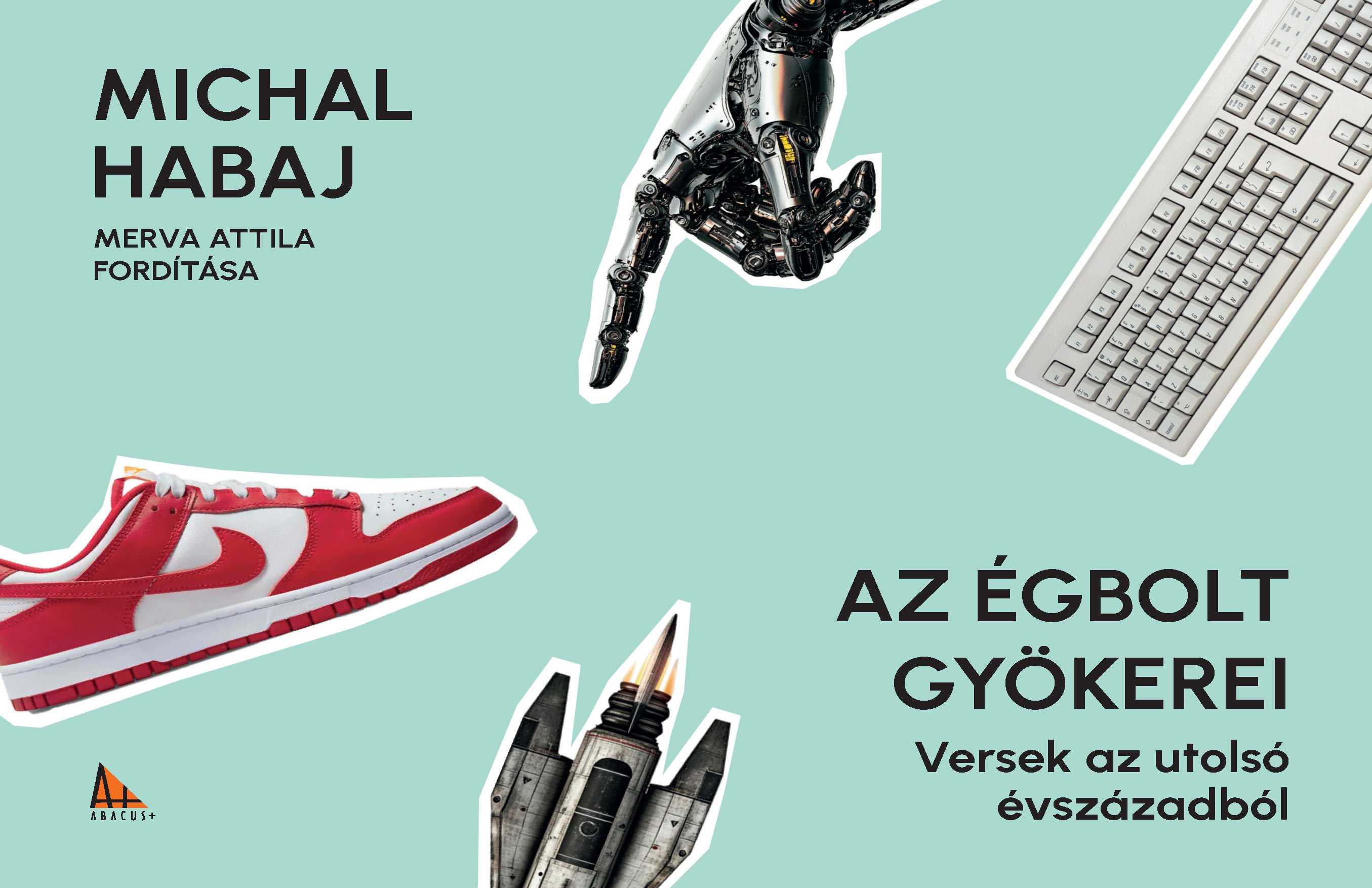 AZ ÉGBOLT GYÖKEREI - VERSEK AZ UTOLSÓ ÉVSZÁZADBÓL