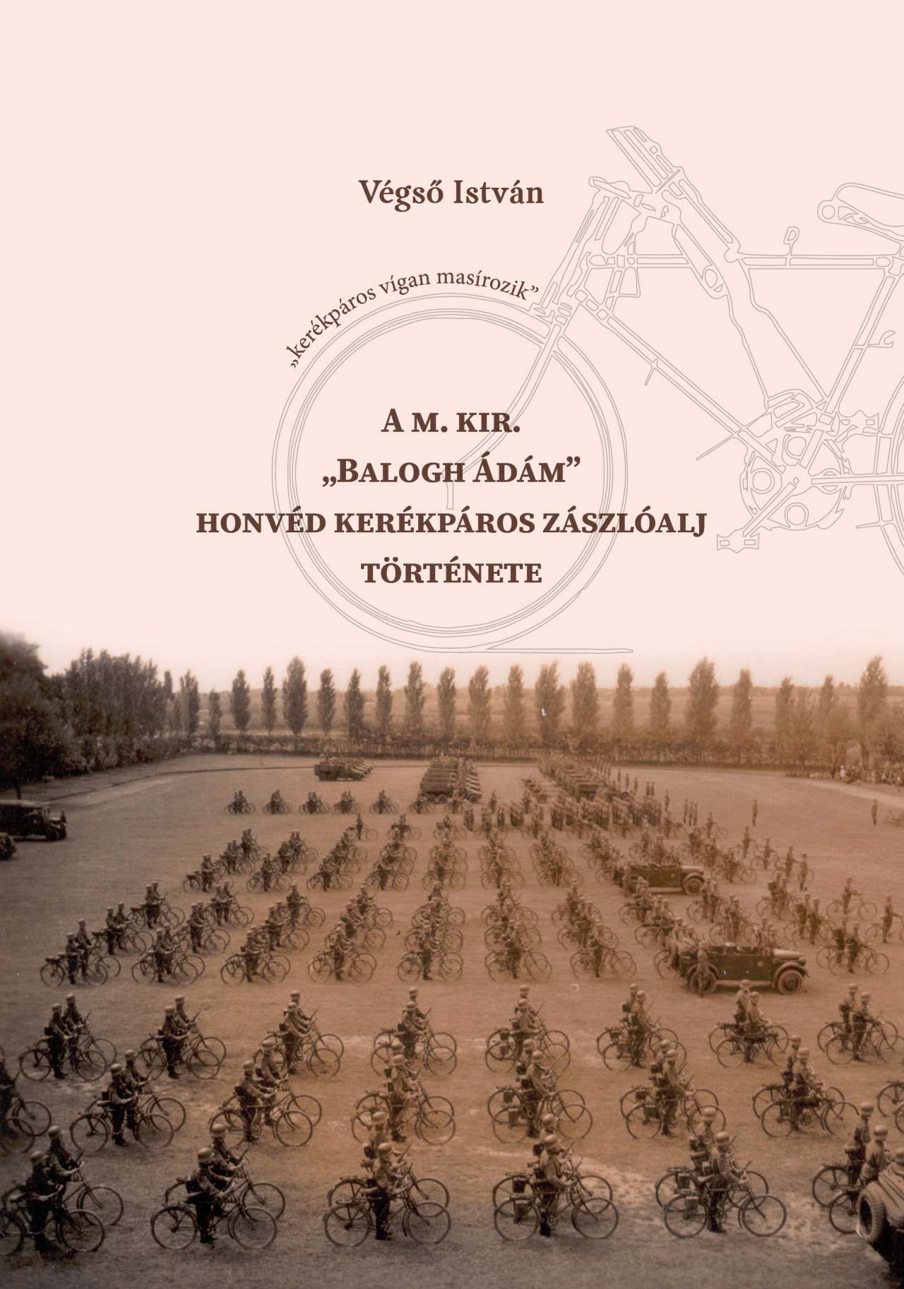 A M. KIR. BALOGH ÁDÁM HONVÉD KERÉKPÁROS ZÁSZLÓALJ TÖRTÉNETE