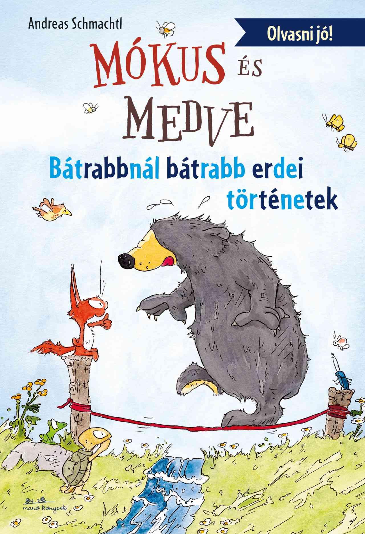 MÓKUS ÉS MEDVE - BÁTRABBNÁL BÁTRABB ERDEI TÖRTÉNETEK