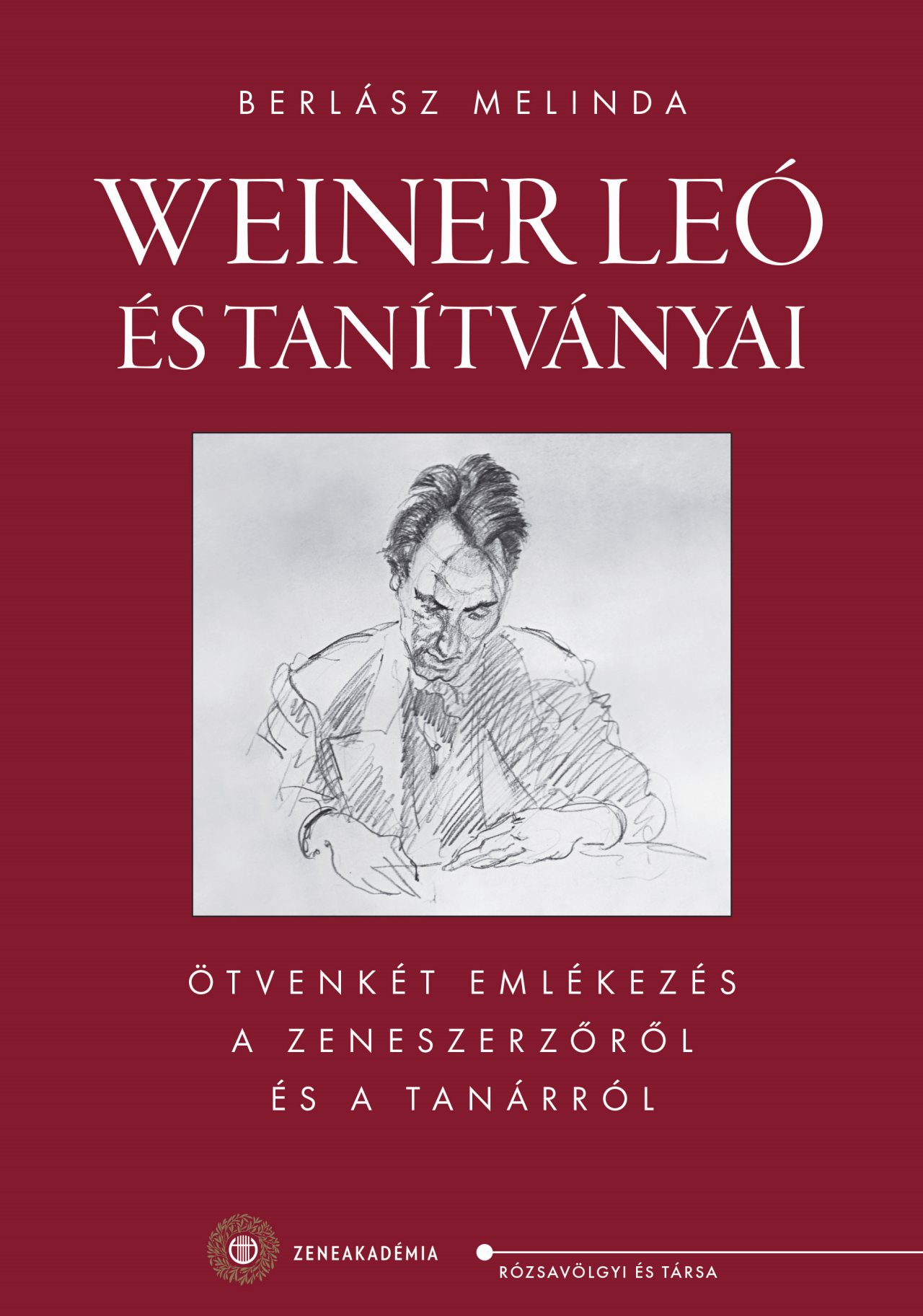 WEINER LEÓ ÉS TANÍTVÁNYAI - ÖTVENKÉT EMLÉKEZÉS A ZENESZERZŐRŐL ÉS A TANÁRRÓL