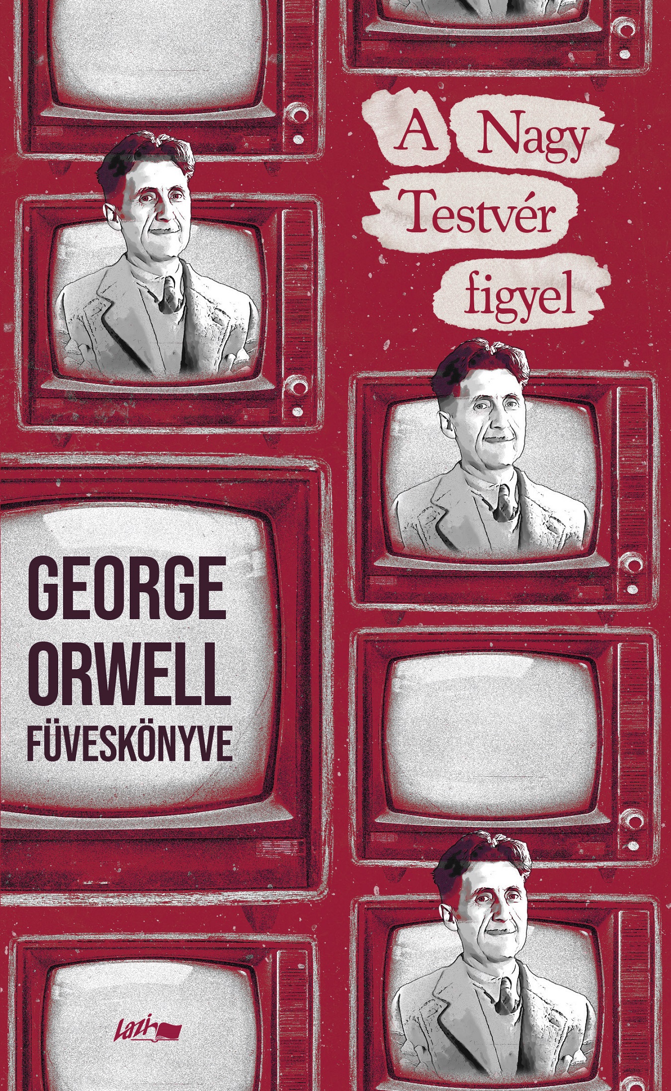 A NAGY TESTVÉR FIGYEL - GEORGE ORWELL FÜVESKÖNYVE
