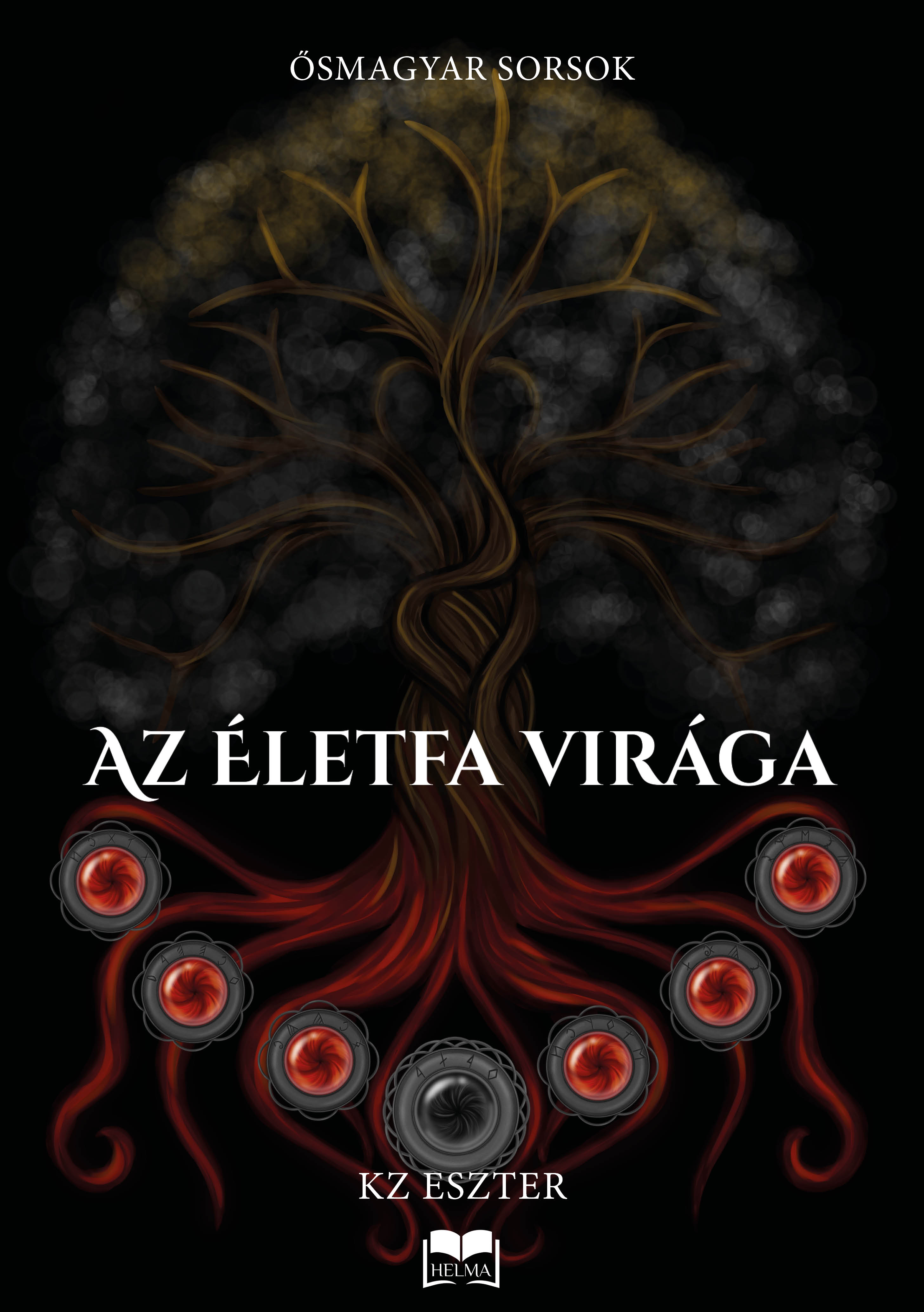 AZ ÉLETFA VIRÁGA - ŐSMAGYAR SORSOK