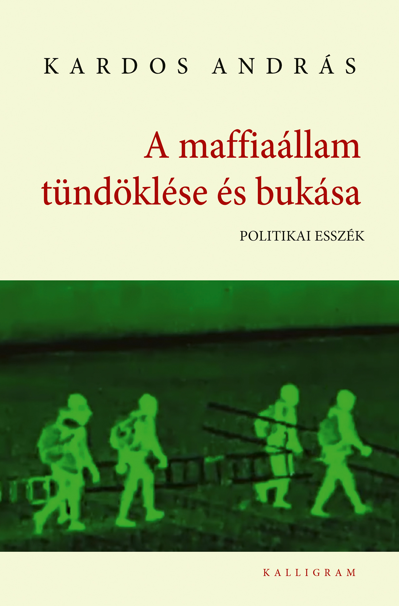 A MAFFIAÁLLAM TÜNDÖKLÉSE ÉS BUKÁSA - POLITIKAI ESSZÉK