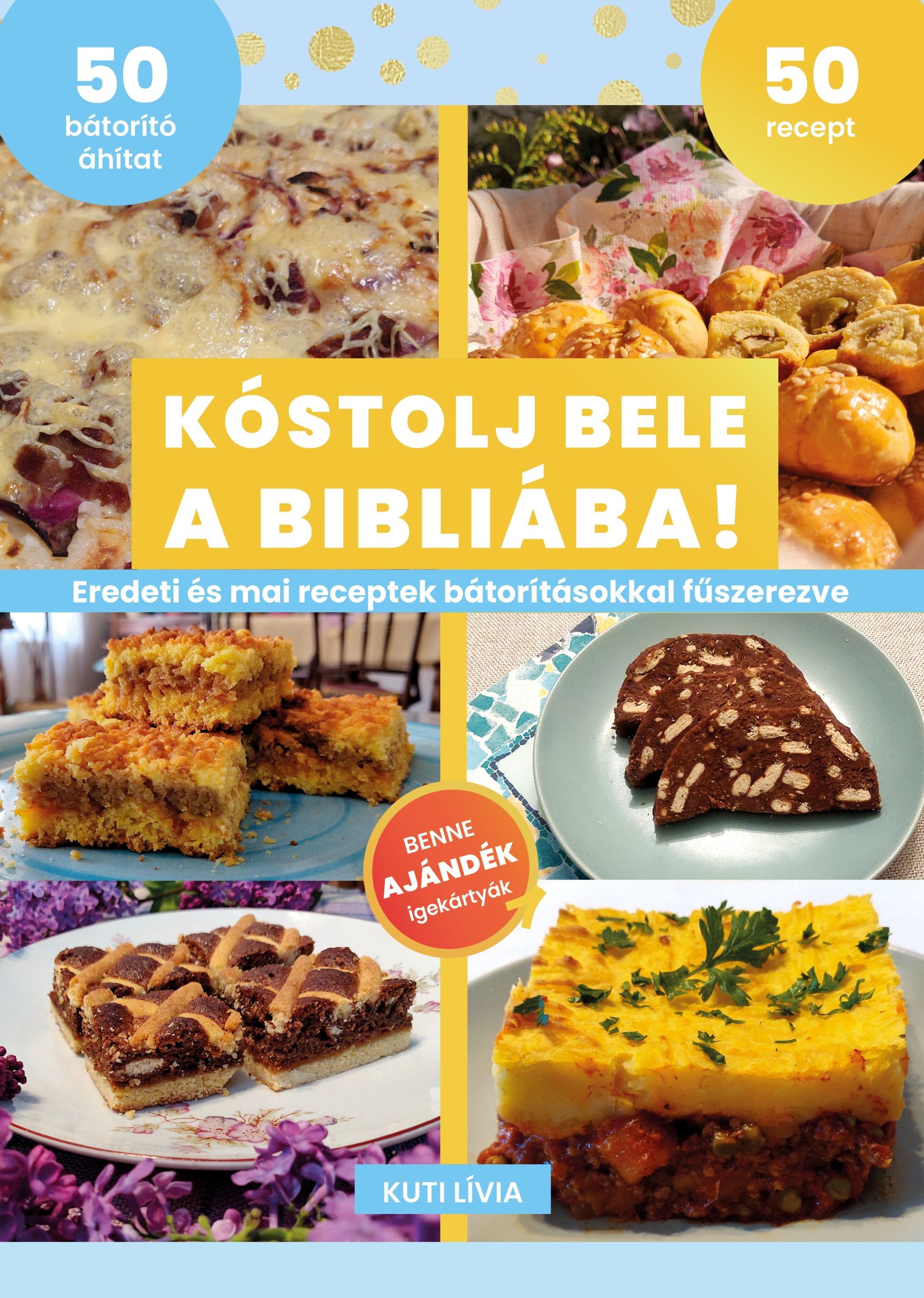 KÓSTOLJ BELE A BIBLIÁBA! - EREDETI ÉS MAI RECEPTEK BÁTORÍTÁSOKKAL FŰSZEREZVE