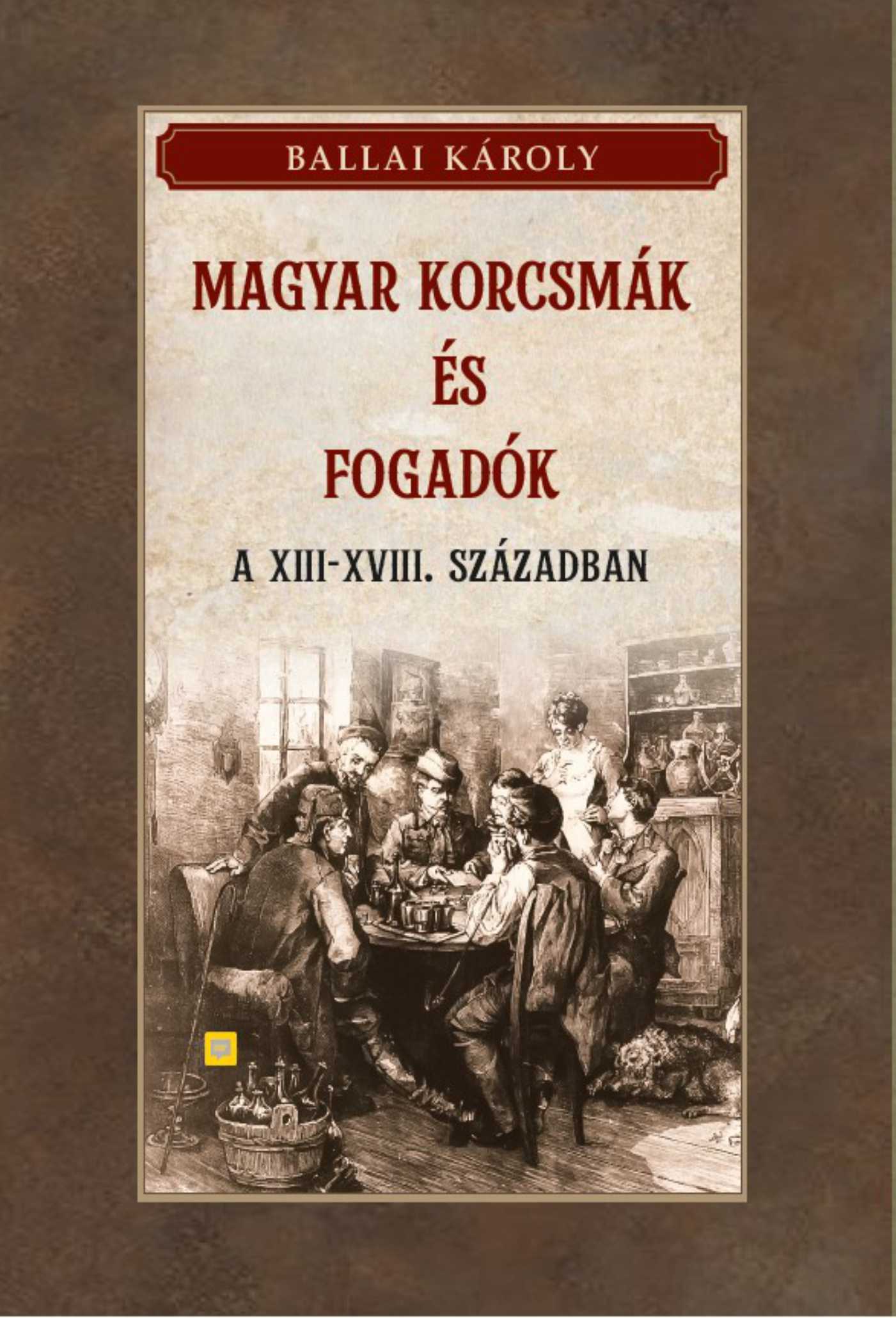 MAGYAR KORCSMÁK ÉS FOGADÓK A XIII-XVIII. SZÁZADBAN