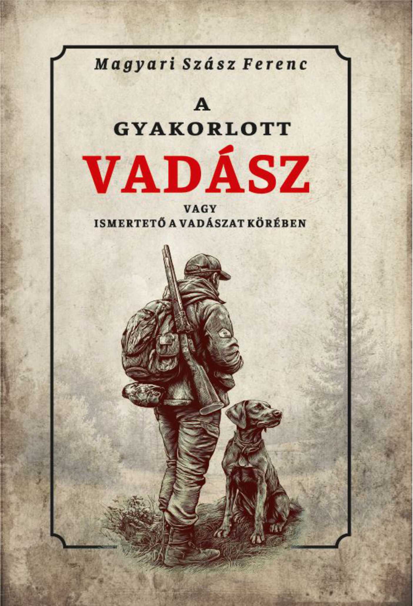 A GYAKORLOTT VADÁSZ VAGY ISMERTETŐ A VADÁSZAT KÖRÉBEN