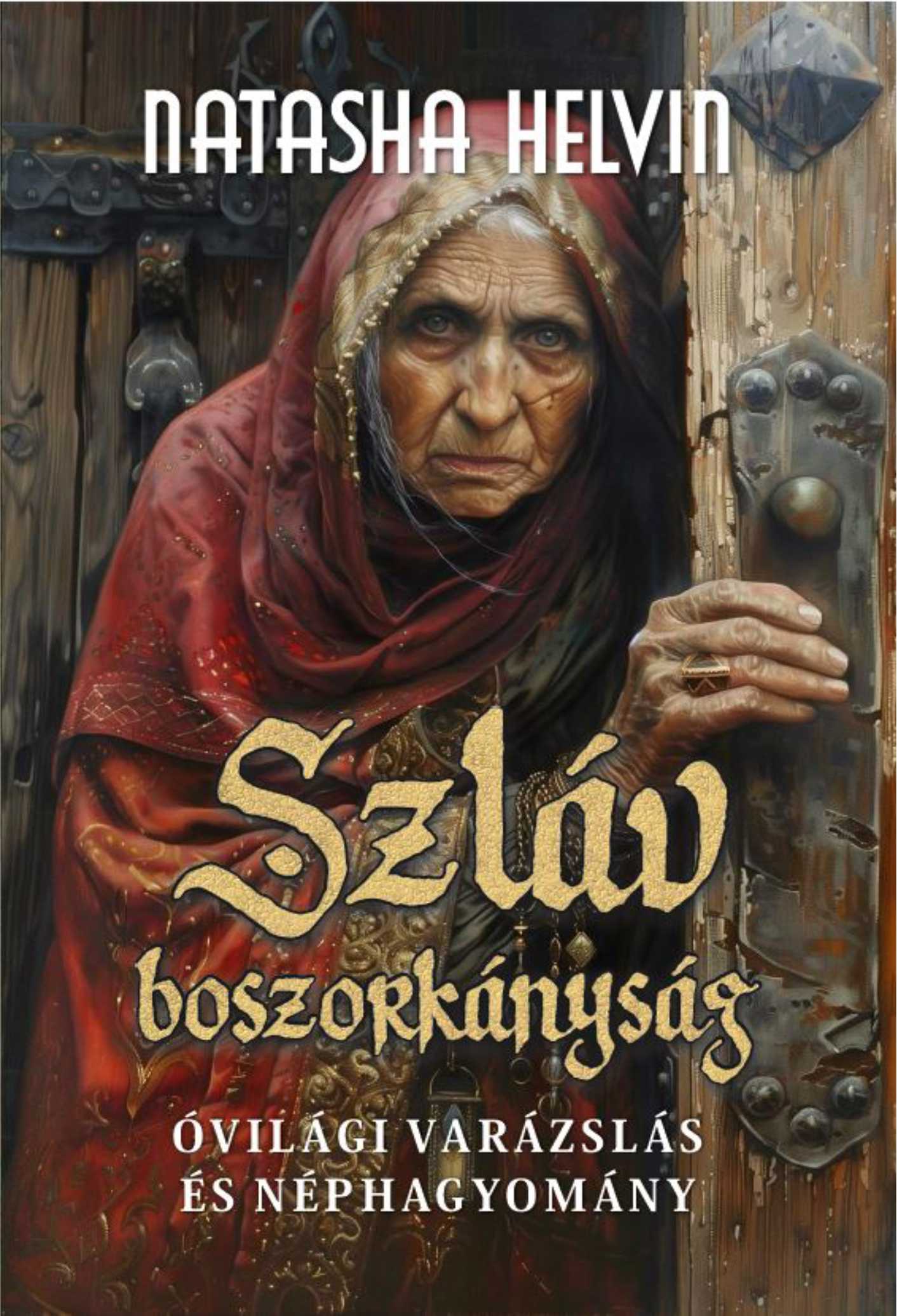 SZLÁV BOSZORKÁNYSÁG - ÓVILÁGI VARÁZSLÁS ÉS NÉPI HAGYOMÁNY