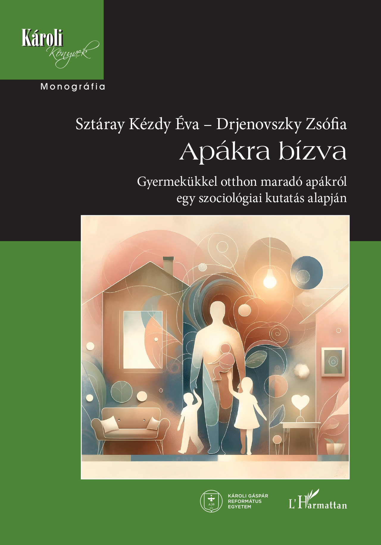 APÁKRA BÍZVA - GYERMEKÜKKEL OTTHON MARADÓ APÁKRÓL EGY SZOCIOLÓGIAI KUTATÁS ALAPJ