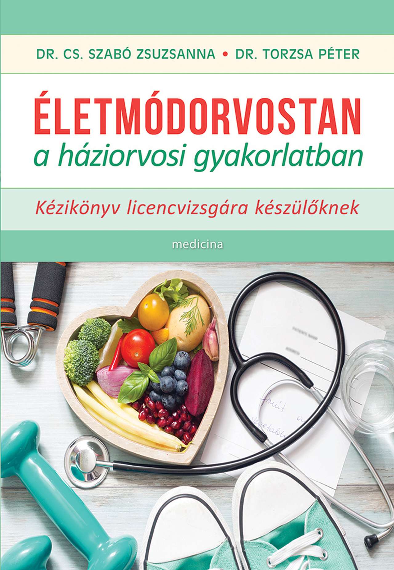 ÉLETMÓDORVOSTAN A HÁZIORVOSI GYAKORLATBAN - KÉZIKÖNYV LICENCVIZSGÁRA KÉSZÜLŐKNEK